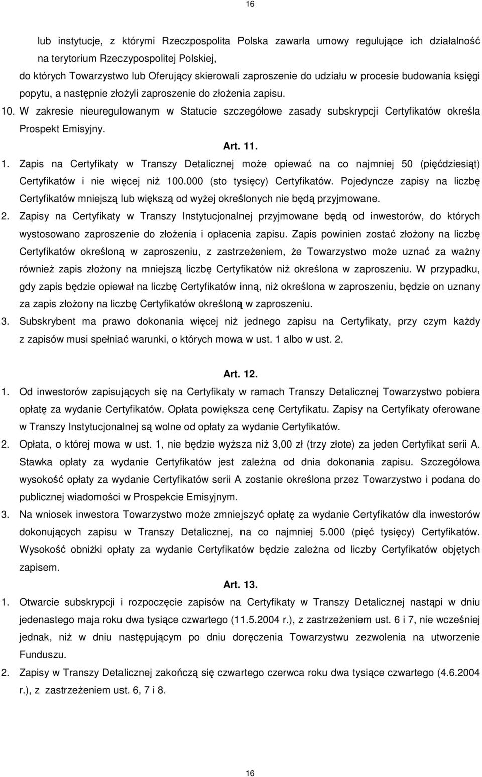 W zakresie nieuregulowanym w Statucie szczegółowe zasady subskrypcji Certyfikatów określa Prospekt Emisyjny. Art. 11