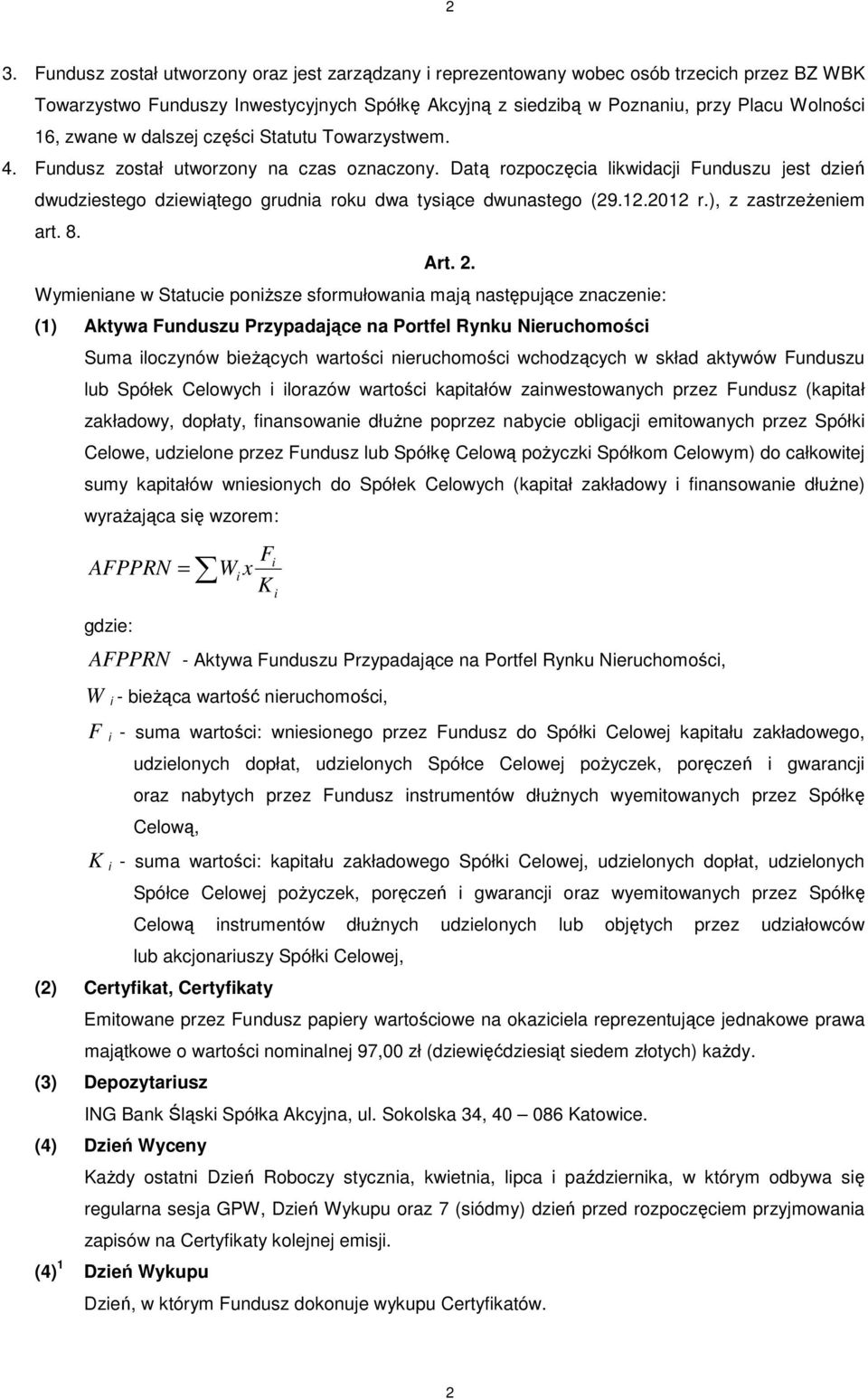 Datą rozpoczęcia likwidacji Funduszu jest dzień dwudziestego dziewiątego grudnia roku dwa tysiące dwunastego (29.12.2012 r.), z zastrzeŝeniem art. 8. Art. 2.