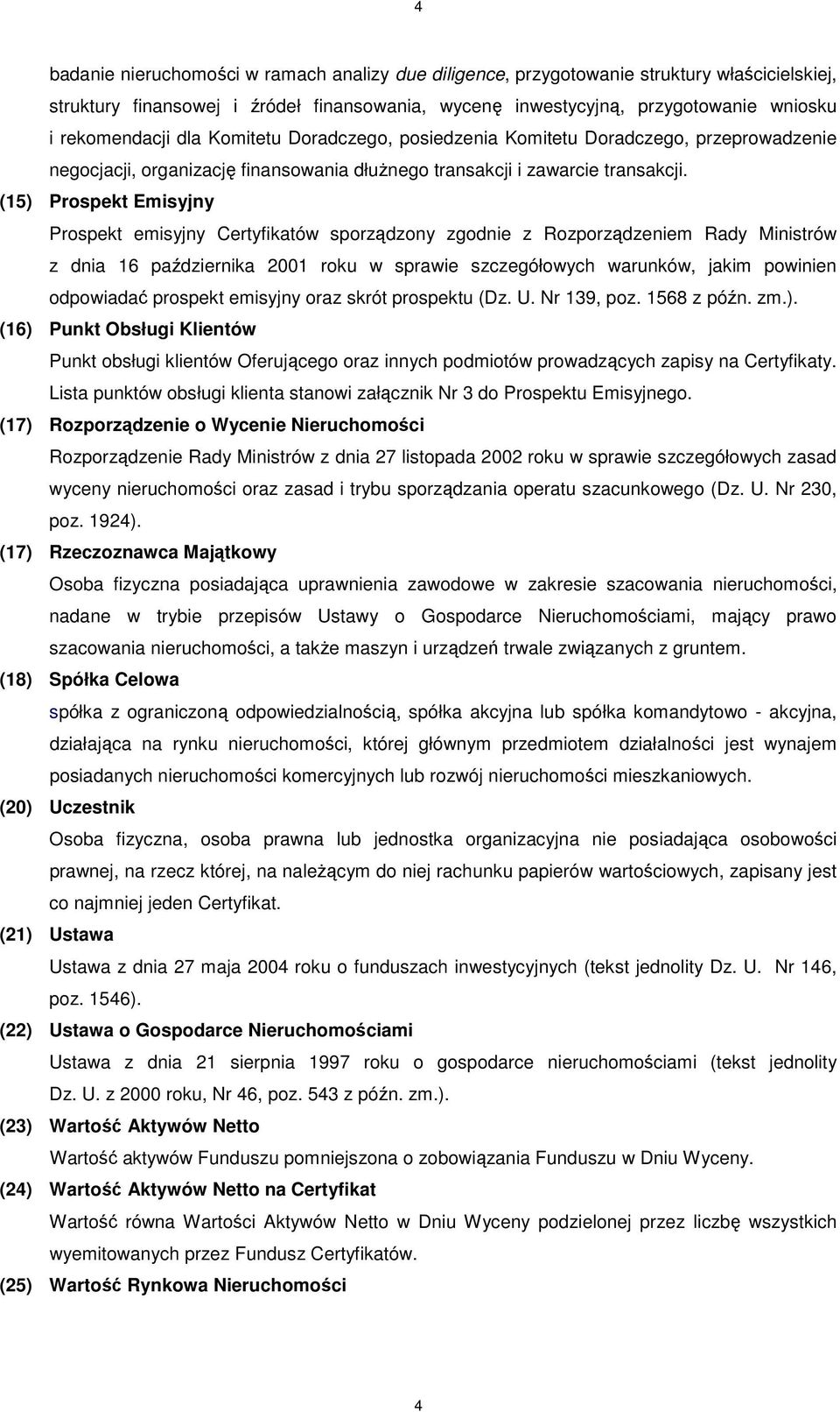 (15) Prospekt Emisyjny Prospekt emisyjny Certyfikatów sporządzony zgodnie z Rozporządzeniem Rady Ministrów z dnia 16 października 2001 roku w sprawie szczegółowych warunków, jakim powinien odpowiadać