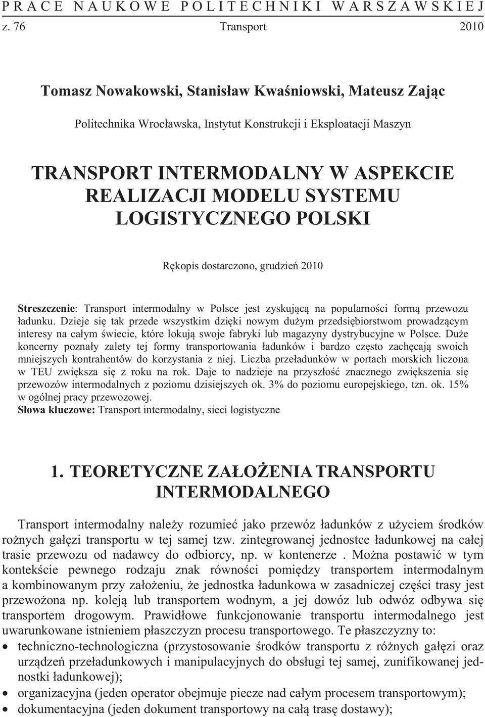 SYSTEMU LOGISTYCZNEGO POLSKI R kopis dostarczono, grudzie 2010 Streszczenie: Transport intermodalny w Polsce jest zyskuj c na popularno ci form przewozu adunku.