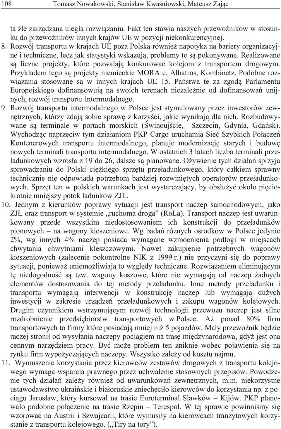 Rozwój transportu w krajach UE poza Polsk równie napotyka na bariery organizacyjne i techniczne, lecz jak statystyki wskazuj, problemy te s pokonywane.