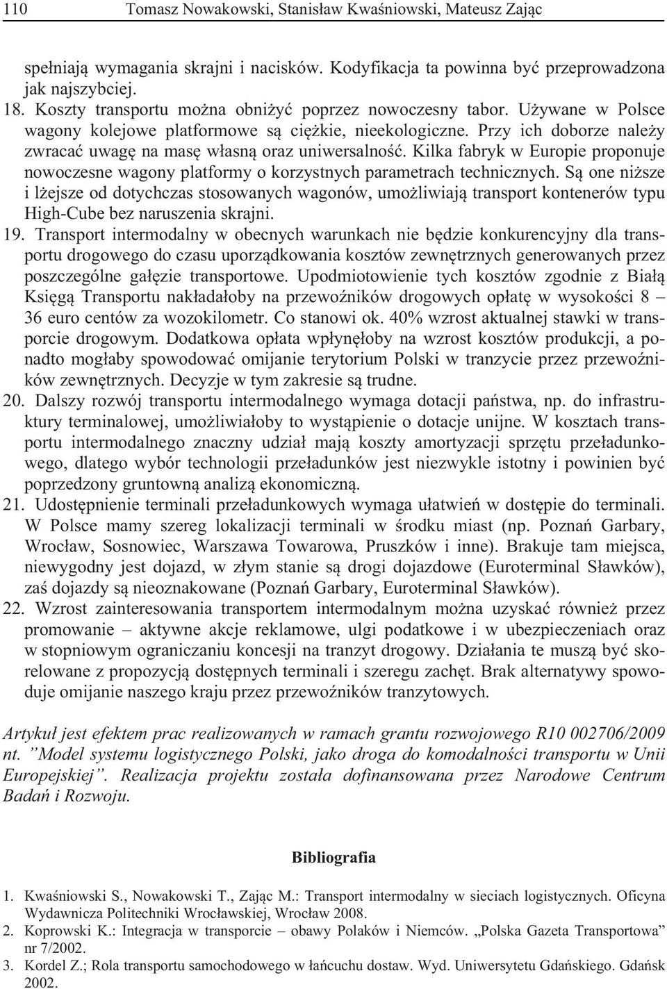 Kilka fabryk w Europie proponuje nowoczesne wagony platformy o korzystnych parametrach technicznych.