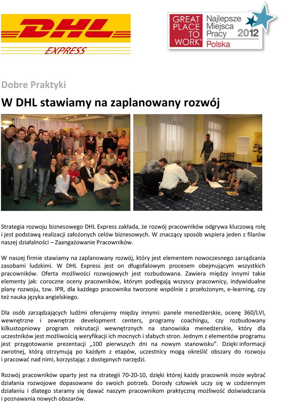 W naszej firmie stawiamy na zaplanowany rozwój, który jest elementem nowoczesnego zarządzania zasobami ludzkimi. W DHL Express jest on długofalowym procesem obejmującym wszystkich pracowników.