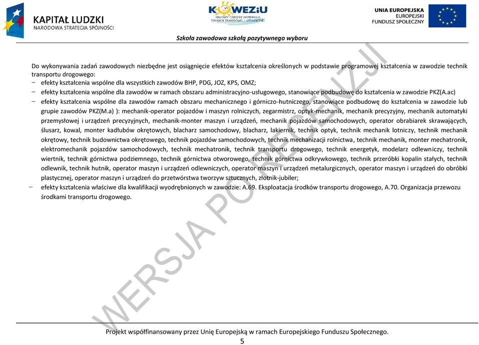 ac) efekty kształcenia wspólne dla zawodów ramach obszaru mechanicznego i górniczo-hutniczego, stanowiące podbudowę do kształcenia w zawodzie lub grupie zawodów KZ(M.