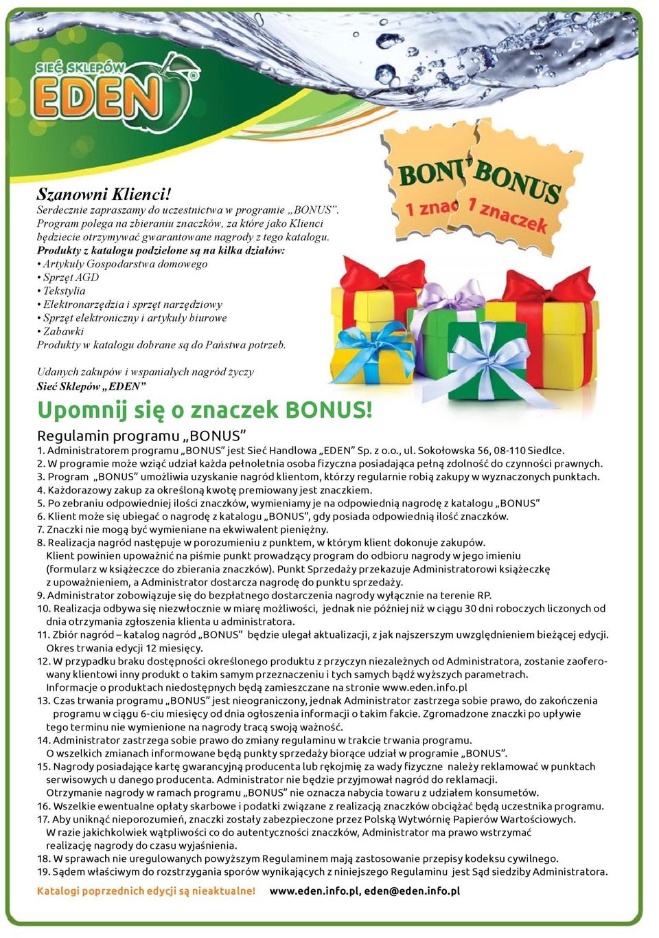 w katalogu dobrane są do Państwa potrzeb. Udanych zakupów i wspaniałych nagród życzy Sieć Sklepów EDEN Upomnij się o znaczek BONUS! Regulamin programu BONUS 1.