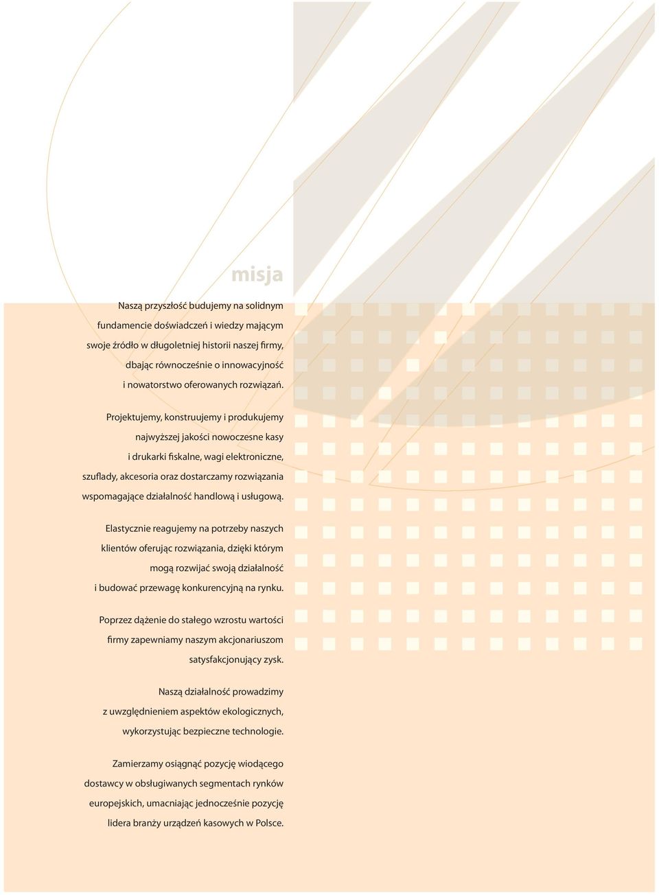 Projektujemy, konstruujemy i produkujemy najwyższej jakości nowoczesne kasy i drukarki fiskalne, wagi elektroniczne, szuflady, akcesoria oraz dostarczamy rozwiązania wspomagające działalność handlową