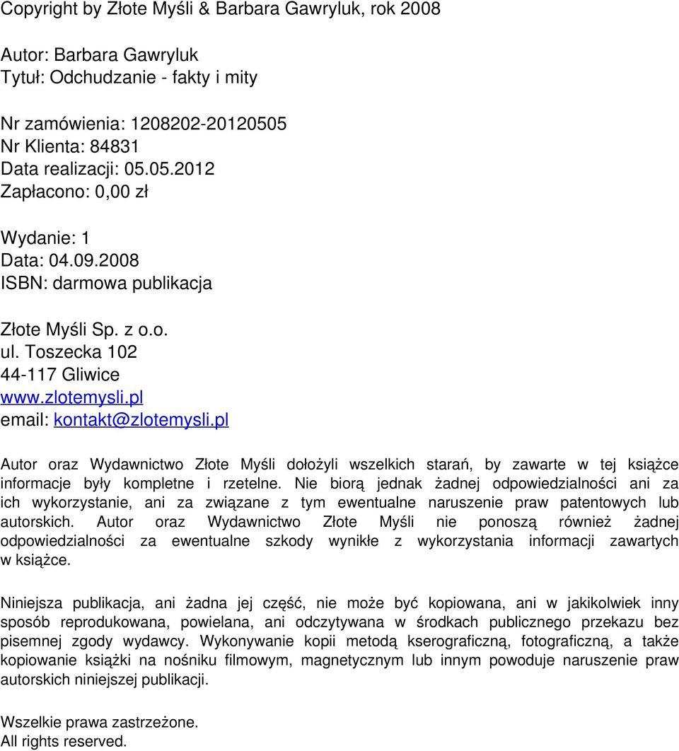 09.2008 ISBN: darmowa publikacja Złote Myśli Sp. z o.o. ul. Toszecka 102 44-117 Gliwice www.zlotemysli.pl email: kontakt@zlotemysli.