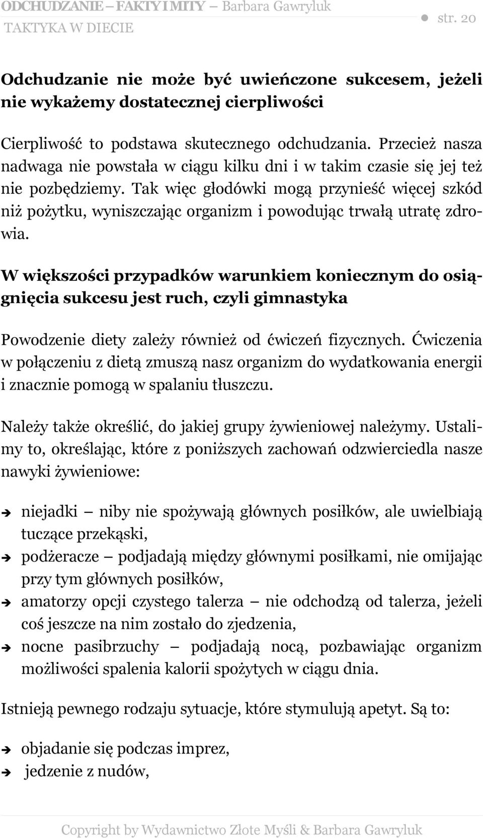 Tak więc głodówki mogą przynieść więcej szkód niż pożytku, wyniszczając organizm i powodując trwałą utratę zdrowia.