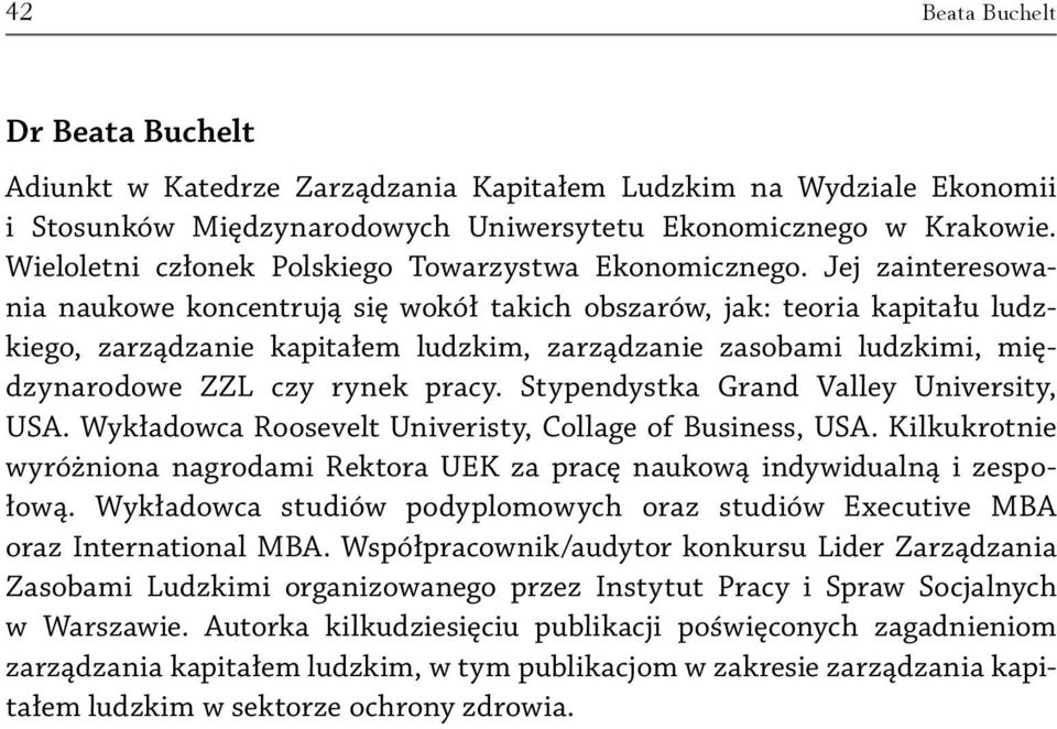 Jej zainteresowania naukowe koncentrują się wokół takich obszarów, jak: teoria kapitału ludzkiego, zarządzanie kapitałem ludzkim, zarządzanie zasobami ludzkimi, międzynarodowe ZZL czy rynek pracy.