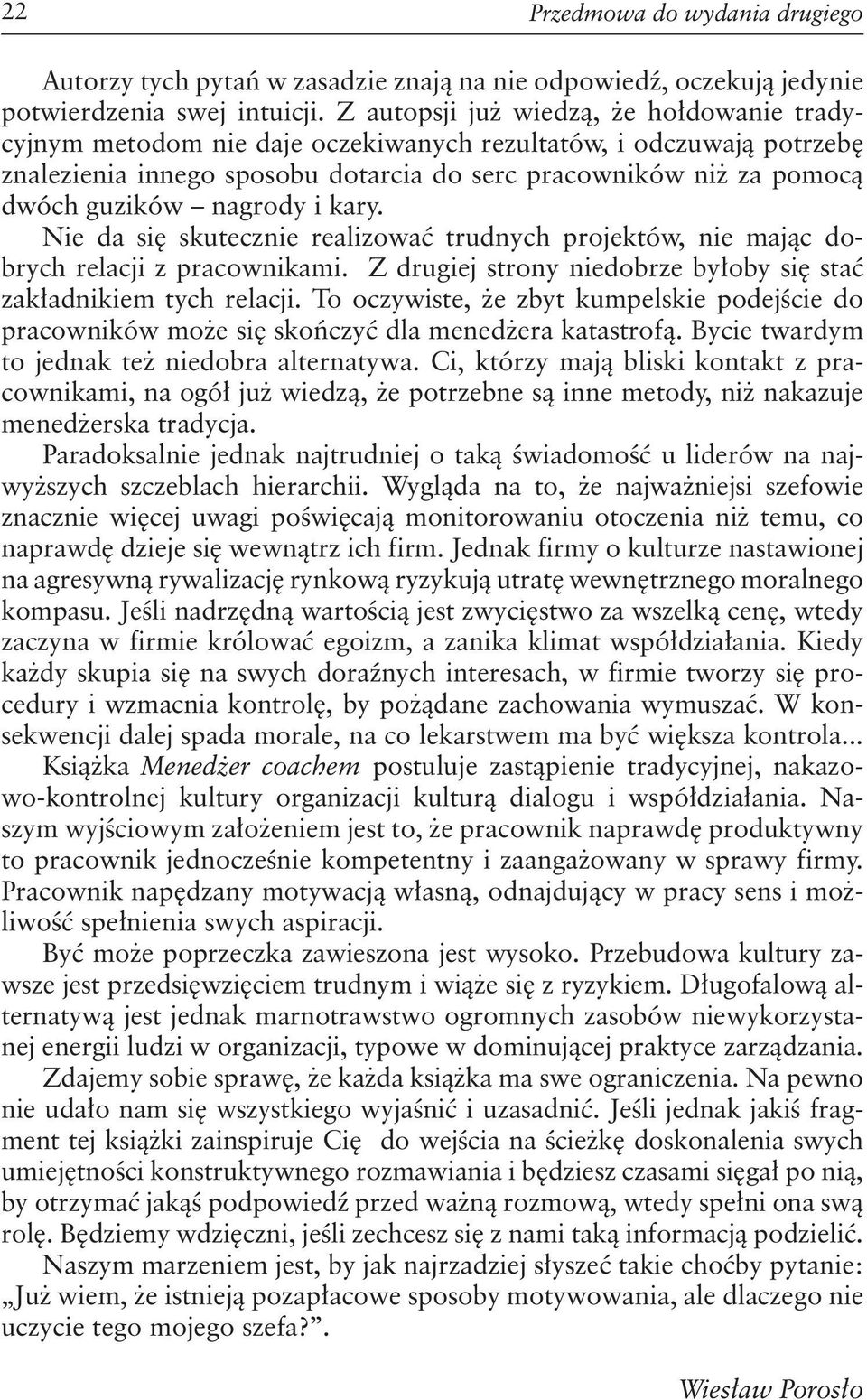 nagrody i kary. Nie da się skutecznie realizować trudnych projektów, nie mając dobrych relacji z pracownikami. Z drugiej strony niedobrze byłoby się stać zakładnikiem tych relacji.