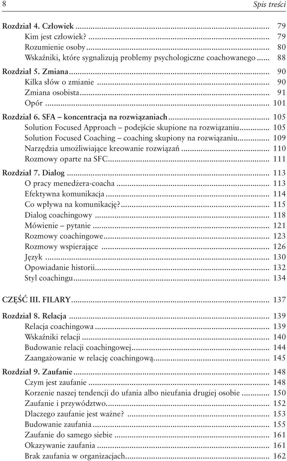 .. 105 Solution Focused Coaching coaching skupiony na rozwiązaniu... 109 Narzędzia umożliwiające kreowanie rozwiązań... 110 Rozmowy oparte na SFC... 111 Rozdział 7. Dialog.