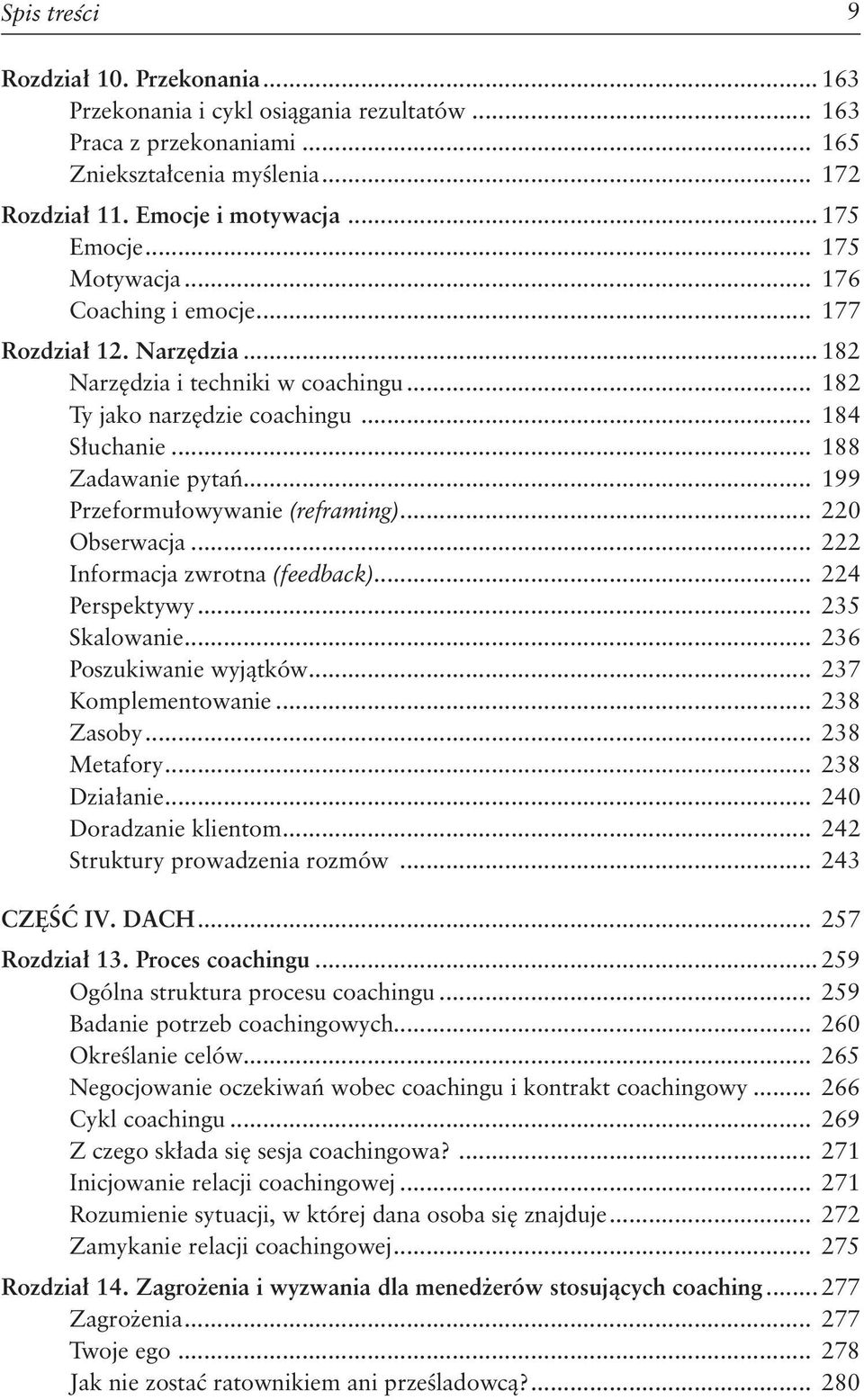 .. 199 Przeformułowywanie (reframing)... 220 Obserwacja... 222 Informacja zwrotna (feedback)... 224 Perspektywy... 235 Skalowanie... 236 Poszukiwanie wyjątków... 237 Komplementowanie... 238 Zasoby.