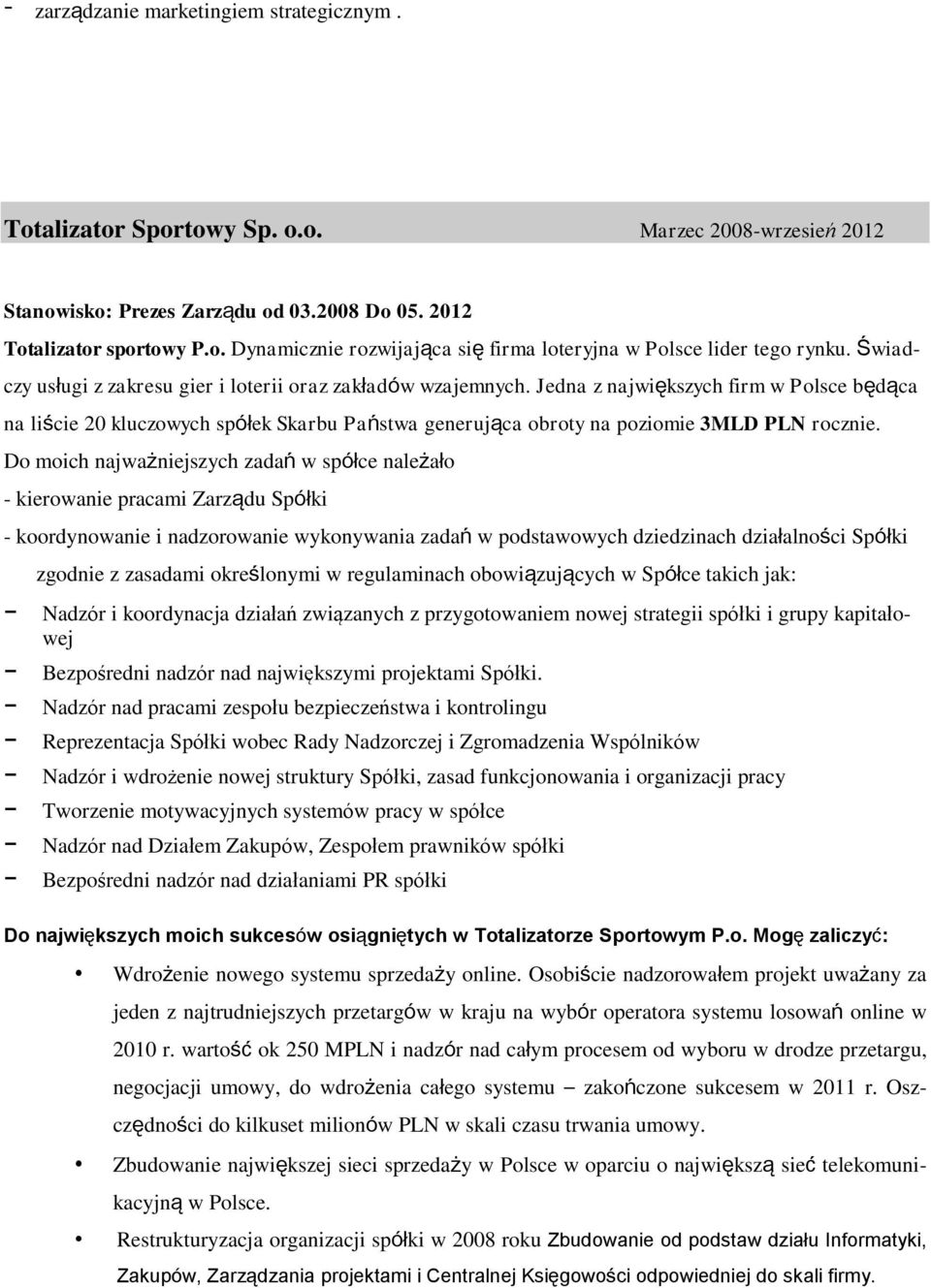 Jedna z największych firm w Polsce będąca na liście 20 kluczowych spółek Skarbu Państwa generująca obroty na poziomie 3MLD PLN rocznie.