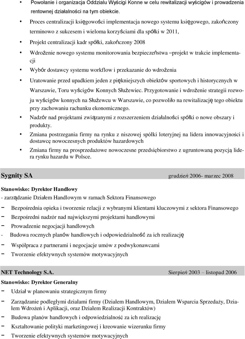 Wdrożenie nowego systemu monitorowania bezpieczeństwa projekt w trakcie implementacji Wybór dostawcy systemu workflow i przekazanie do wdrożenia Uratowanie przed upadkiem jeden z piękniejszych