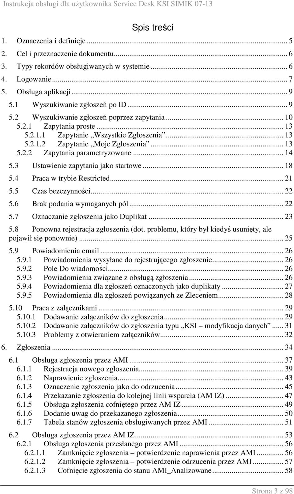 .. 14 5.3 Ustawienie zapytania jako startowe... 18 5.4 Praca w trybie Restricted... 21 5.5 Czas bezczynności... 22 5.6 Brak podania wymaganych pól... 22 5.7 Oznaczanie zgłoszenia jako Duplikat... 23 5.