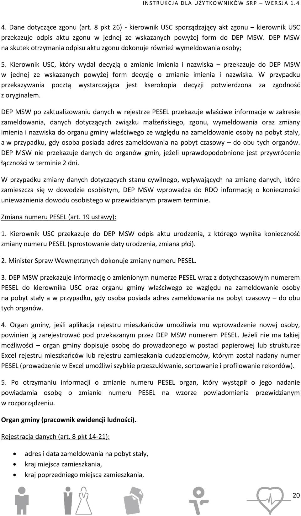 Kierownik USC, który wydał decyzją o zmianie imienia i nazwiska przekazuje do DEP MSW w jednej ze wskazanych powyżej form decyzję o zmianie imienia i nazwiska.