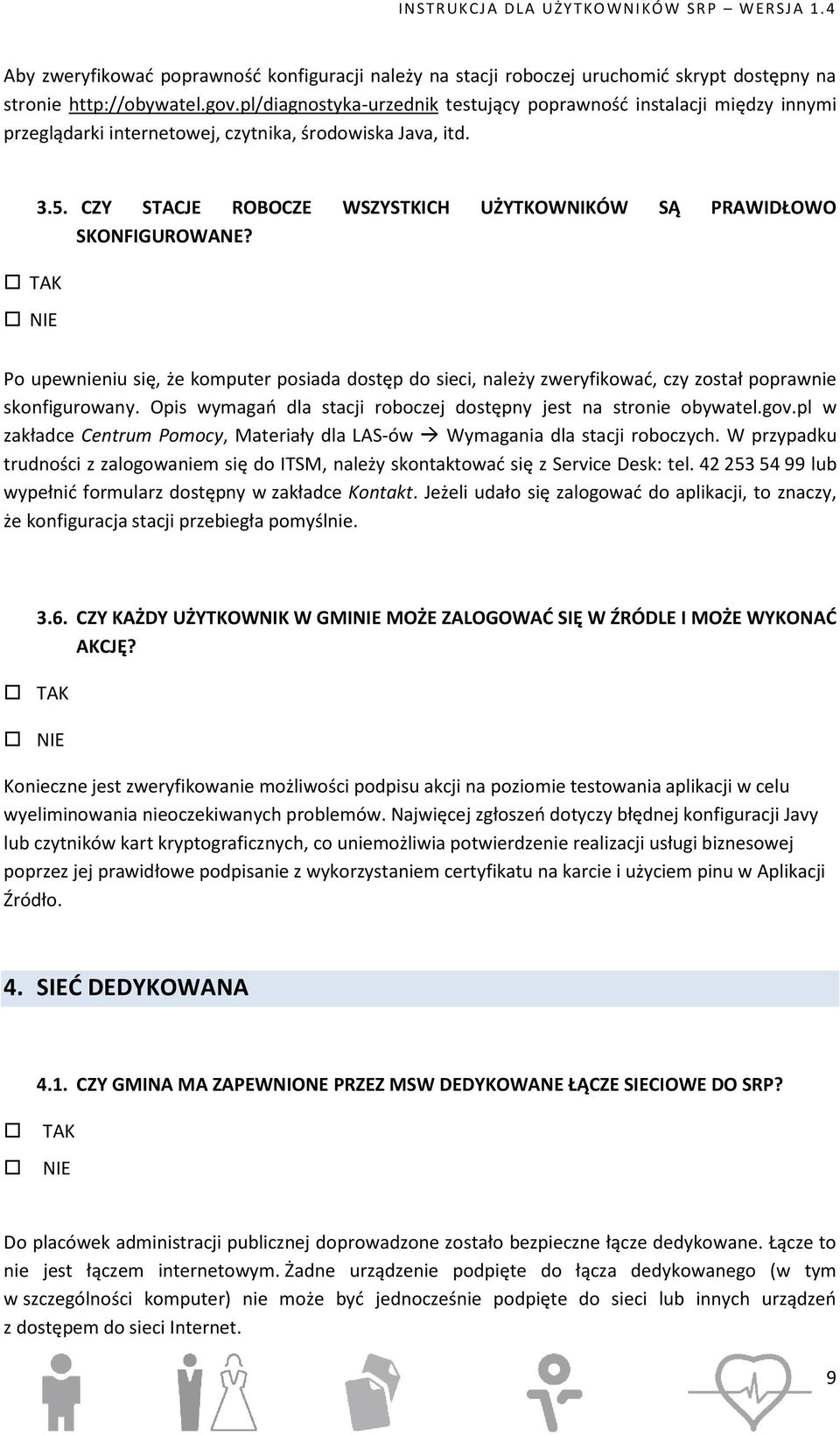 CZY STACJE ROBOCZE WSZYSTKICH UŻYTKOWNIKÓW SĄ PRAWIDŁOWO SKONFIGUROWANE? Po upewnieniu się, że komputer posiada dostęp do sieci, należy zweryfikować, czy został poprawnie skonfigurowany.