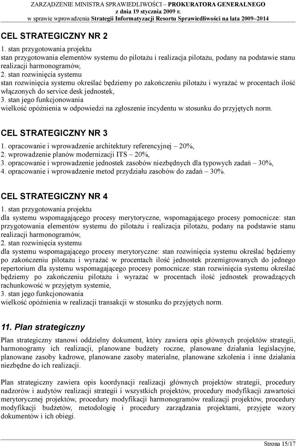 stan jego funkcjonowania wielkość opóźnienia w odpowiedzi na zgłoszenie incydentu w stosunku do przyjętych norm. CEL STRATEGICZNY NR 3 1. opracowanie i wprowadzenie architektury referencyjnej 20%, 2.