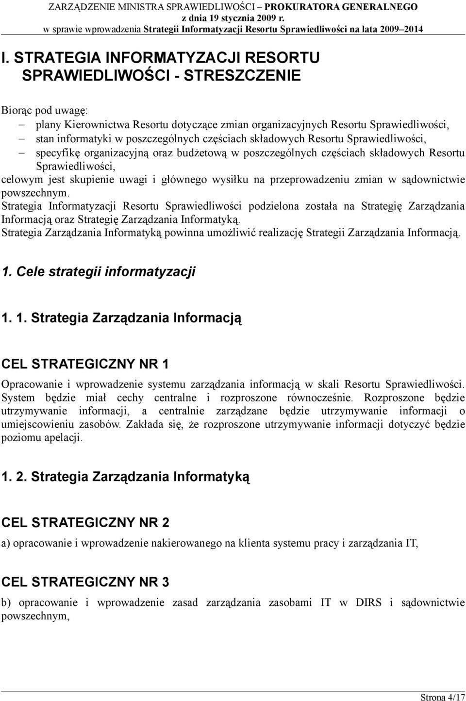 głównego wysiłku na przeprowadzeniu zmian w sądownictwie powszechnym.