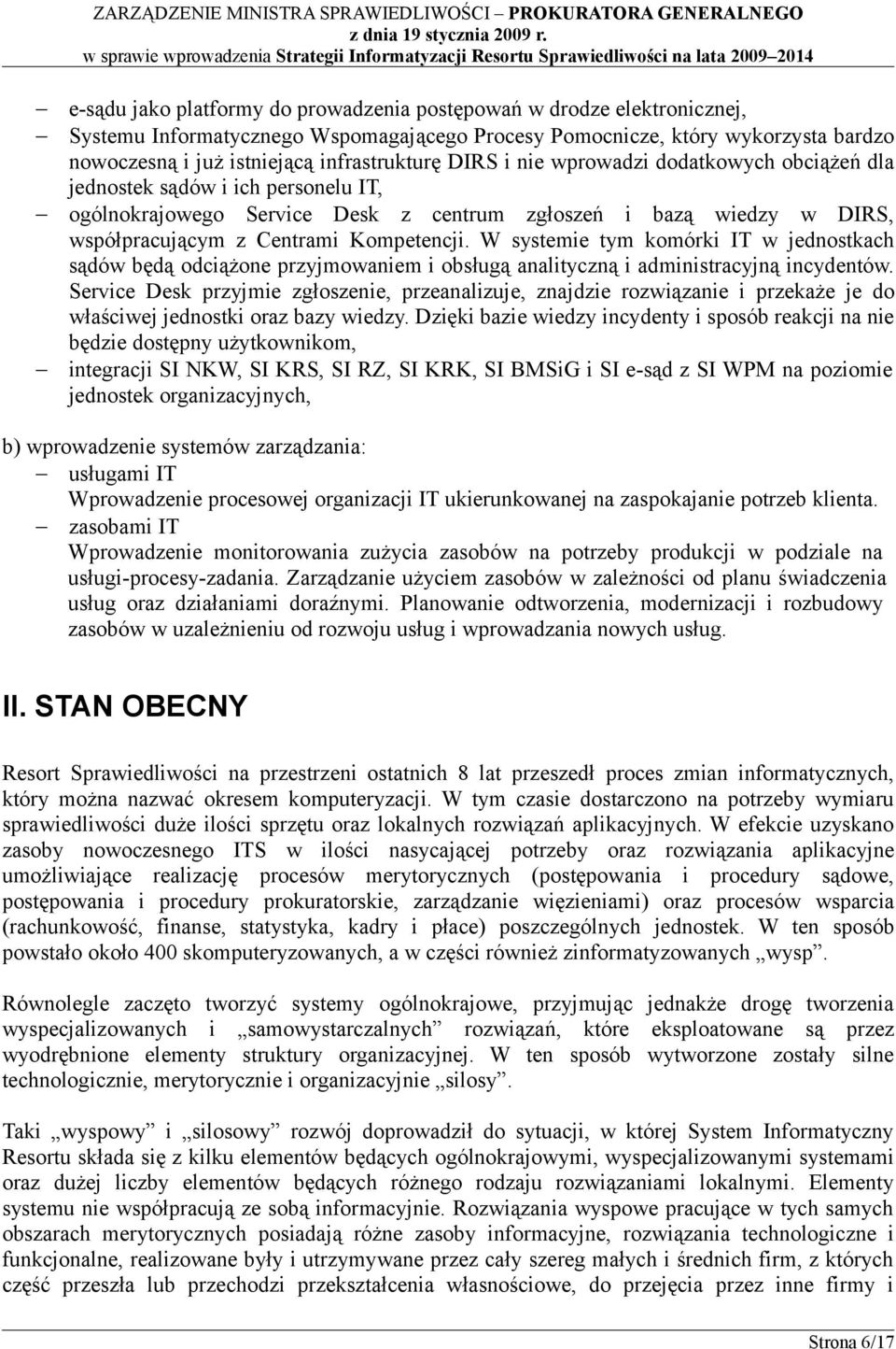 W systemie tym komórki IT w jednostkach sądów będą odciążone przyjmowaniem i obsługą analityczną i administracyjną incydentów.