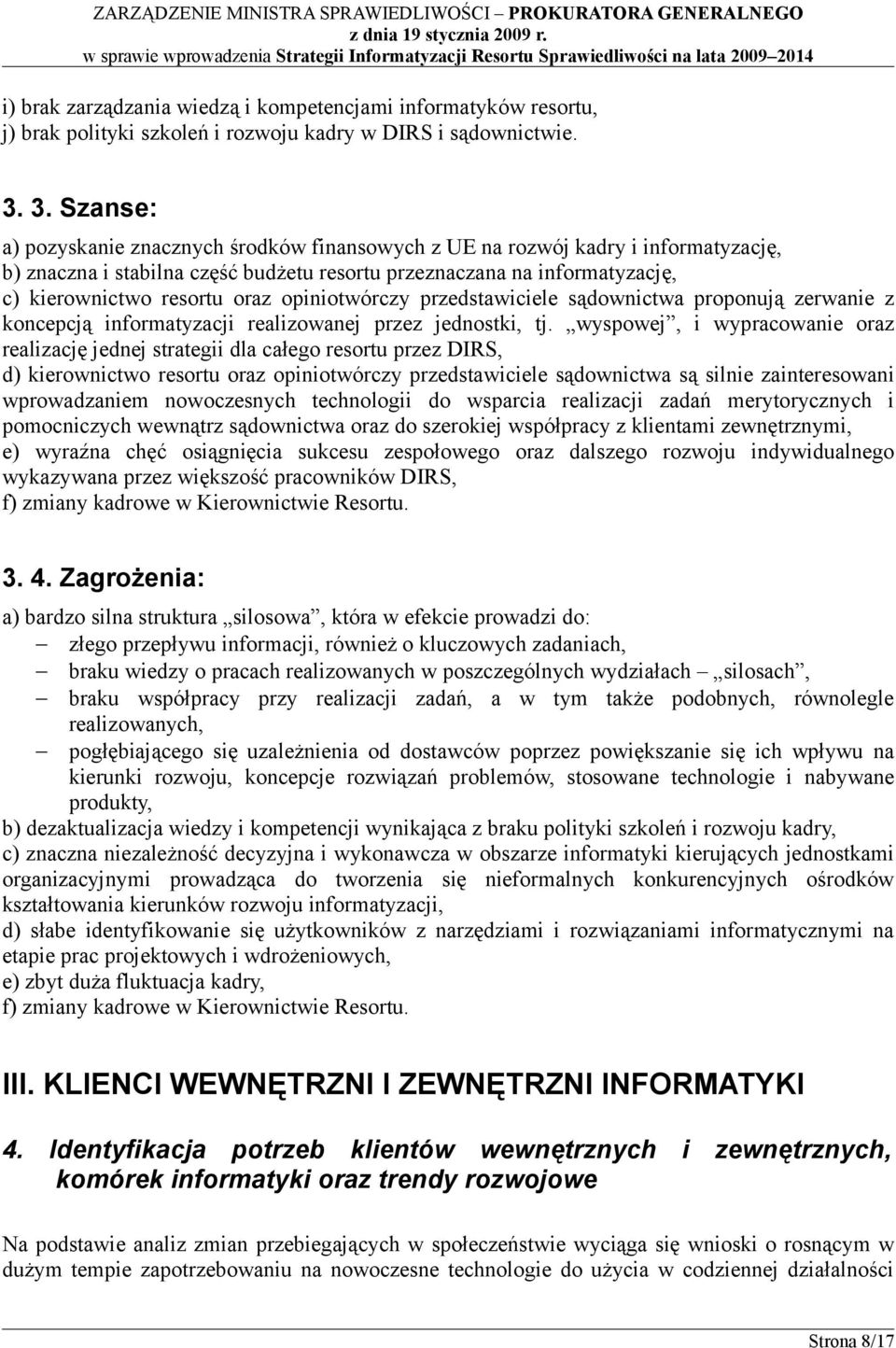 opiniotwórczy przedstawiciele sądownictwa proponują zerwanie z koncepcją informatyzacji realizowanej przez jednostki, tj.