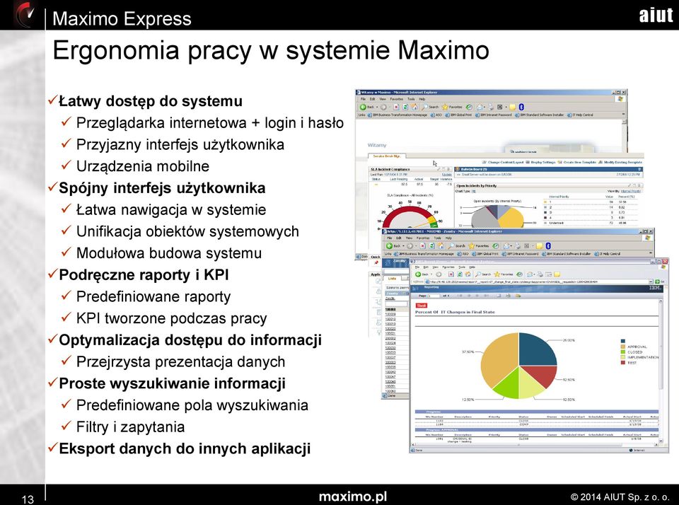 Podręczne raporty i KPI Predefiniowane raporty KPI tworzone podczas pracy Optymalizacja dostępu do informacji Przejrzysta prezentacja