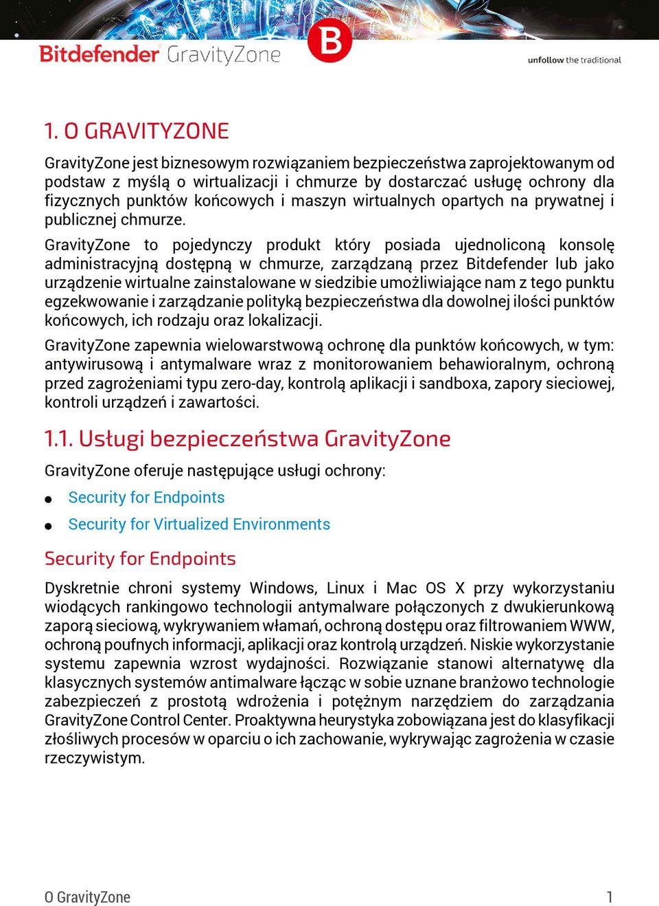 GravityZone to pojedynczy produkt który posiada ujednoliconą konsolę administracyjną dostępną w chmurze, zarządzaną przez Bitdefender lub jako urządzenie wirtualne zainstalowane w siedzibie