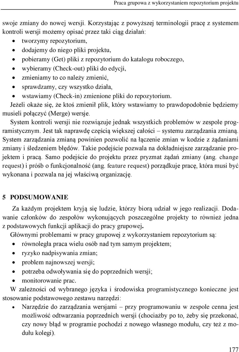 repozytorium do katalogu roboczego, wybieramy (Check-out) pliki do edycji, zmieniamy to co należy zmienić, sprawdzamy, czy wszystko działa, wstawiamy (Check-in) zmienione pliki do repozytorium.