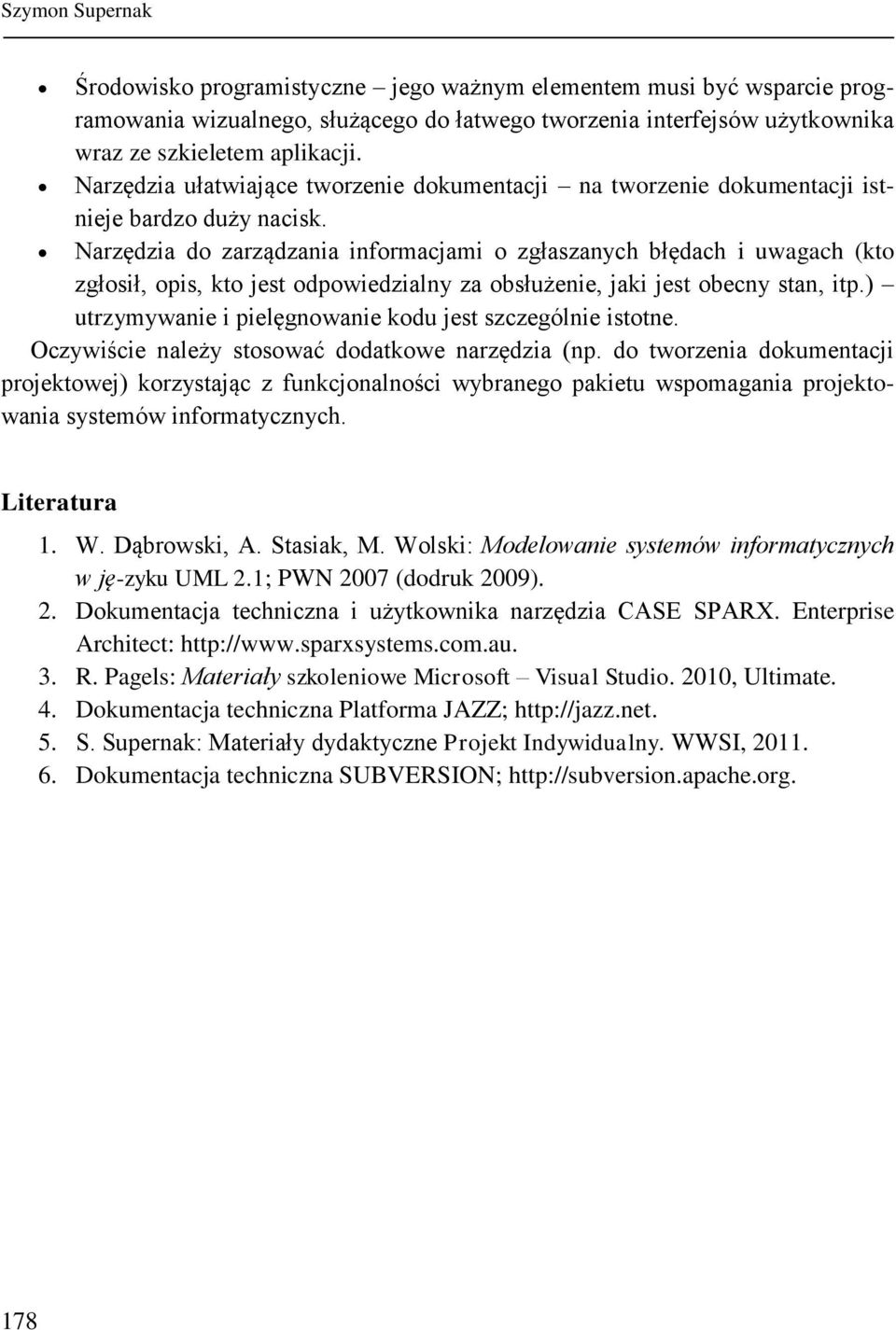 Narzędzia do zarządzania informacjami o zgłaszanych błędach i uwagach (kto zgłosił, opis, kto jest odpowiedzialny za obsłużenie, jaki jest obecny stan, itp.