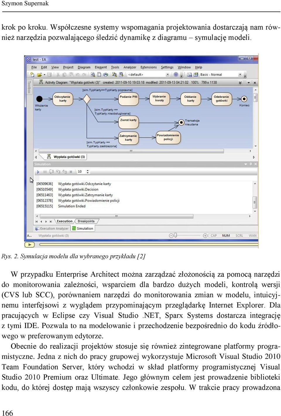 wersji (CVS lub SCC), porównaniem narzędzi do monitorowania zmian w modelu, intuicyjnemu interfejsowi z wyglądem przypominającym przeglądarkę Internet Explorer.