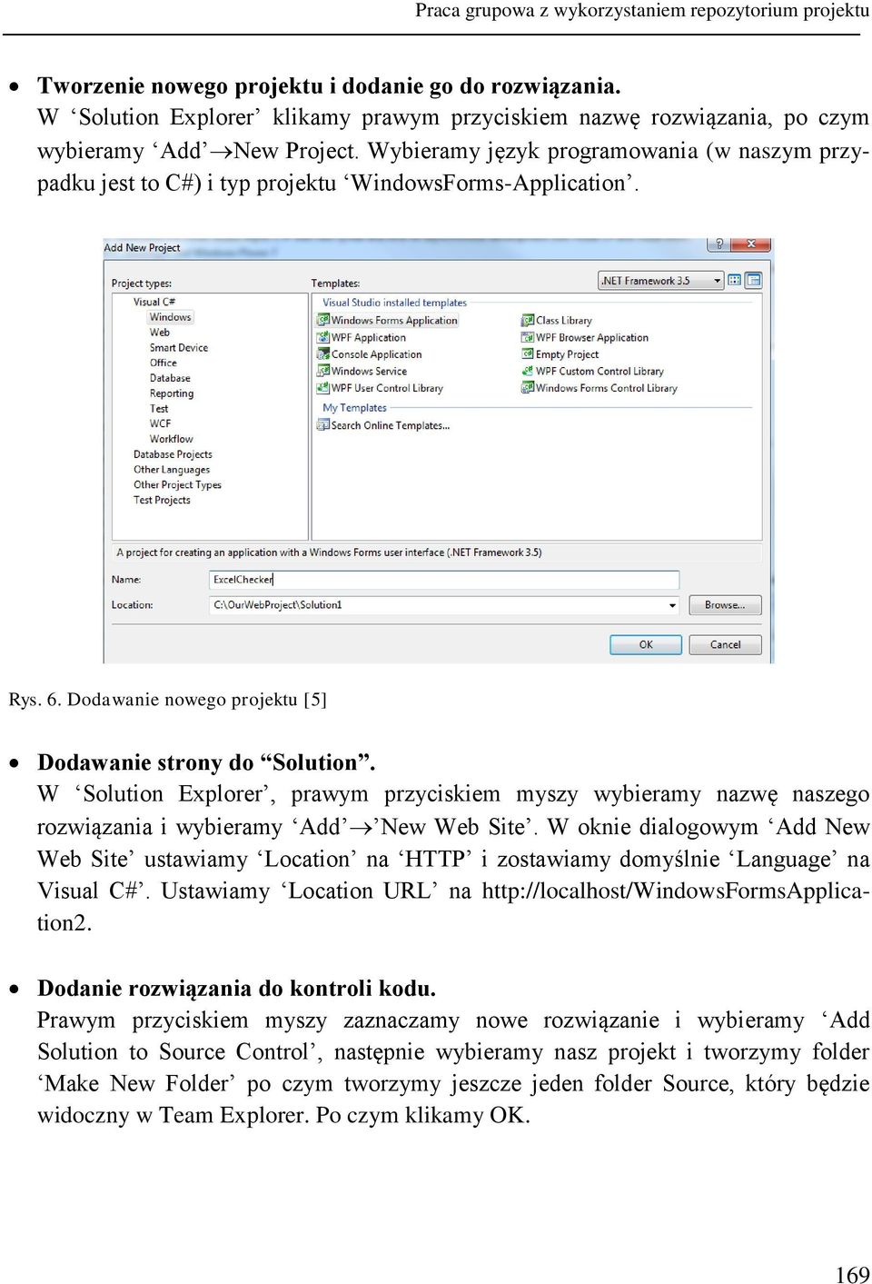 Wybieramy język programowania (w naszym przypadku jest to C#) i typ projektu WindowsForms-Application. Rys. 6. Dodawanie nowego projektu [5] Dodawanie strony do Solution.