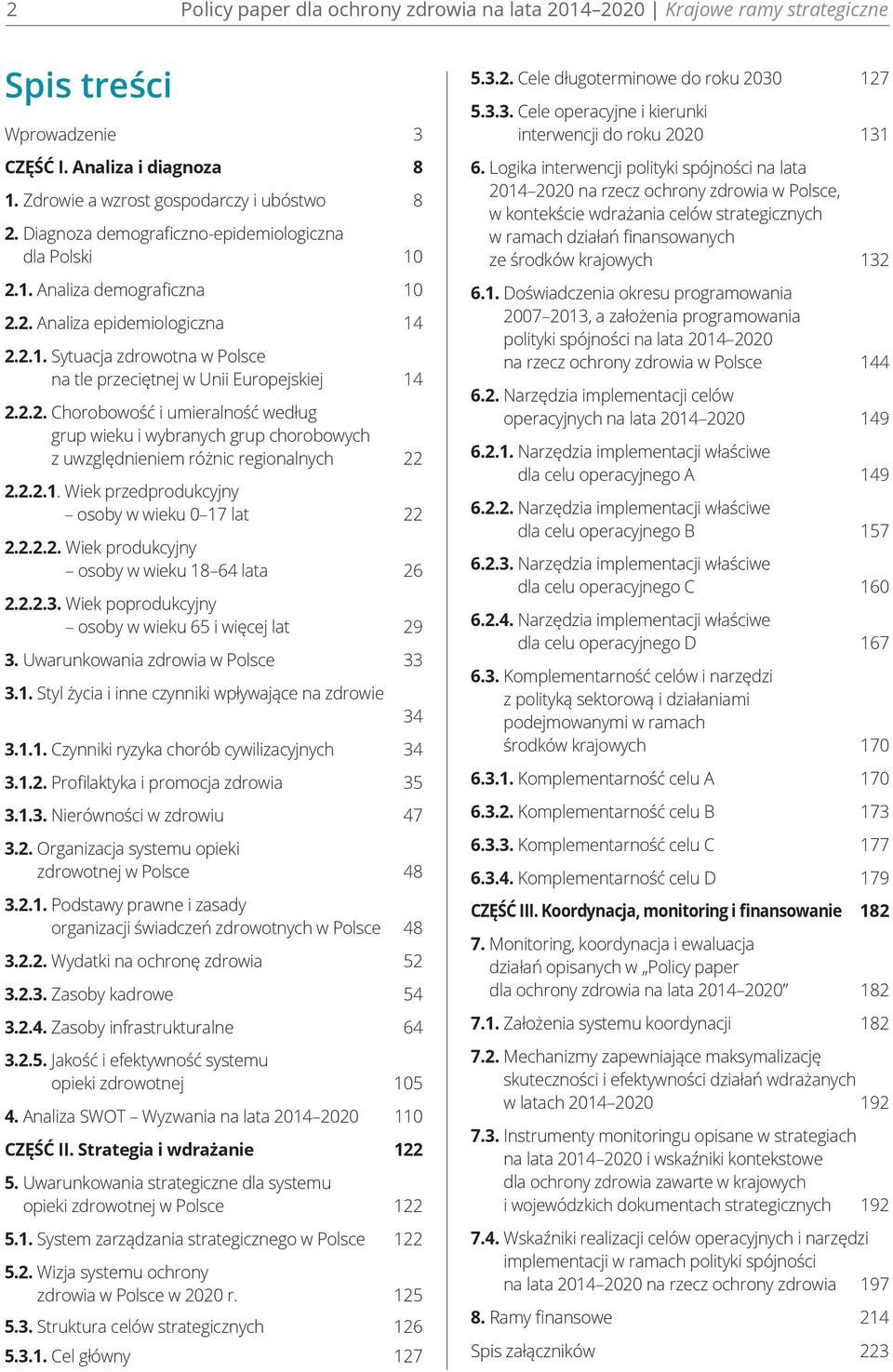 2.2.1. Wiek przedprodukcyjny osoby w wieku 0 17 lat 22 2.2.2.2. Wiek produkcyjny osoby w wieku 18 64 lata 26 2.2.2.3. Wiek poprodukcyjny osoby w wieku 65 i więcej lat 29 3.