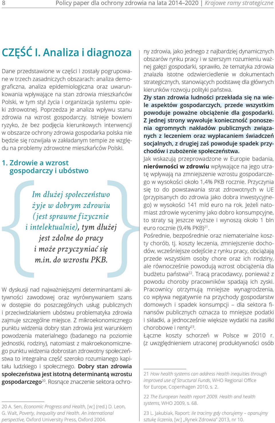 mieszkańców Polski, w tym styl życia i organizacja systemu opieki zdrowotnej. Poprzedza je analiza wpływu stanu zdrowia na wzrost gospodarczy.