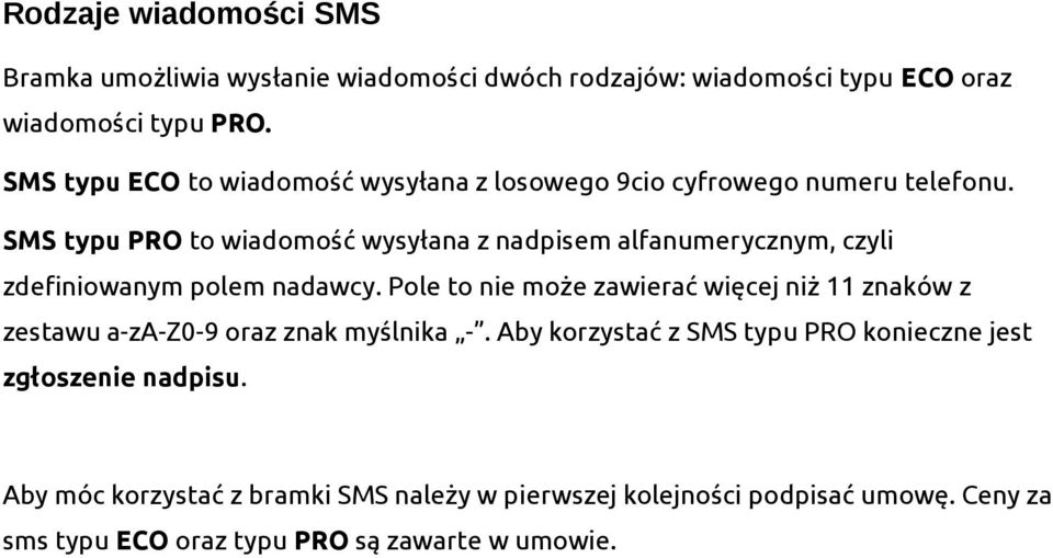 SMS typu PRO to wiadomość wysyłana z nadpisem alfanumerycznym, czyli zdefiniowanym polem nadawcy.