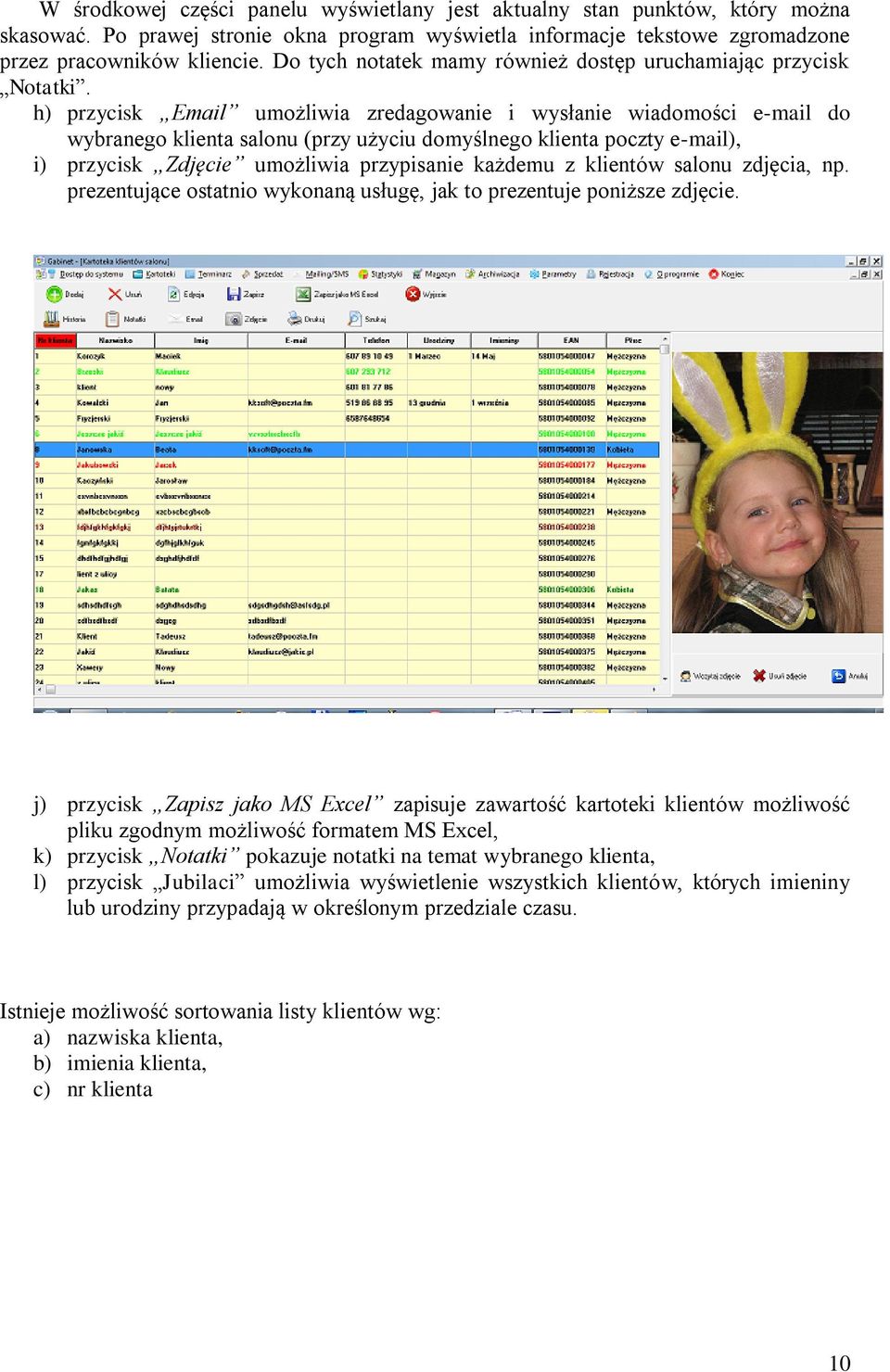 h) przycisk Email umożliwia zredagowanie i wysłanie wiadomości e-mail do wybranego klienta salonu (przy użyciu domyślnego klienta poczty e-mail), i) przycisk Zdjęcie umożliwia przypisanie każdemu z