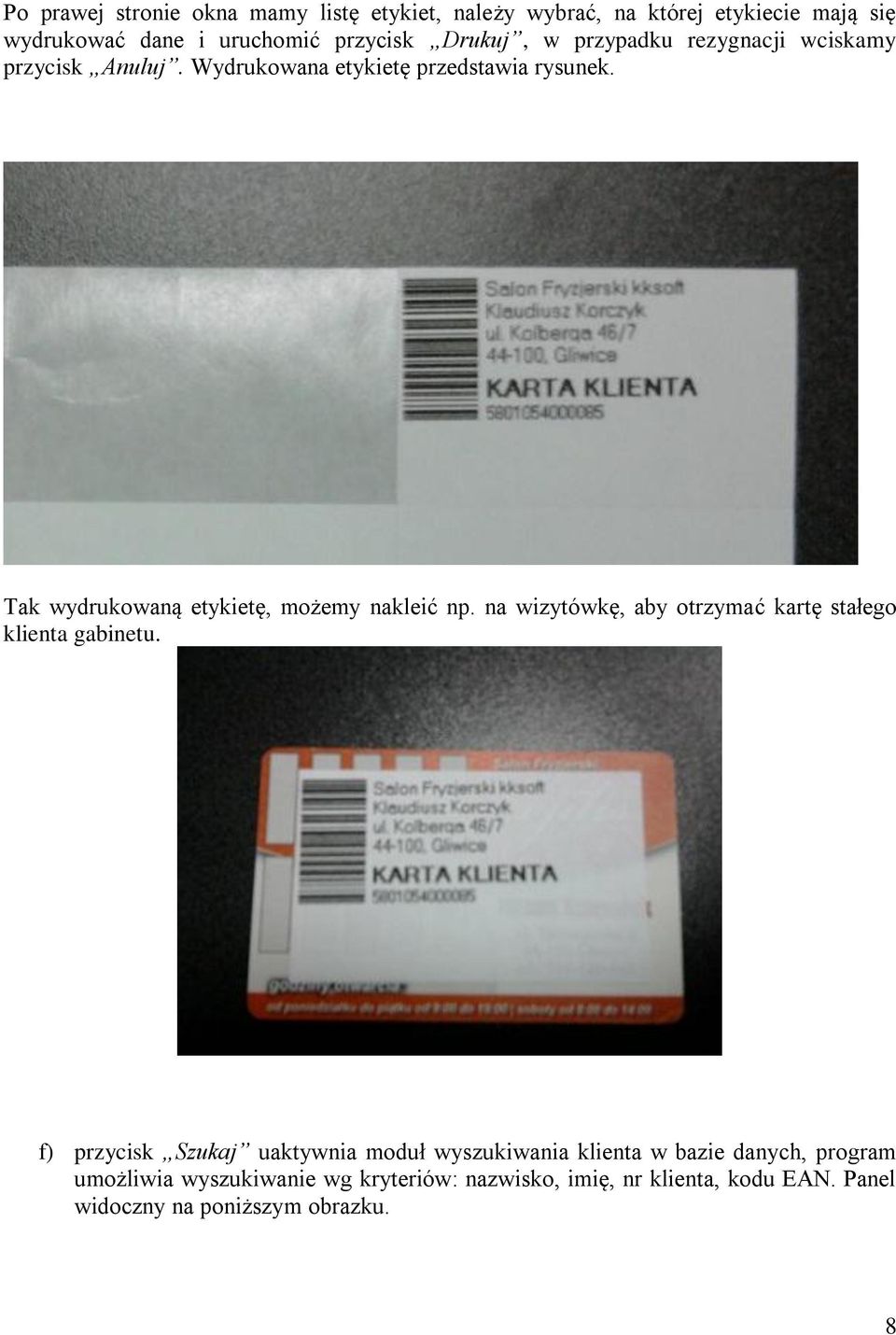 Tak wydrukowaną etykietę, możemy nakleić np. na wizytówkę, aby otrzymać kartę stałego klienta gabinetu.