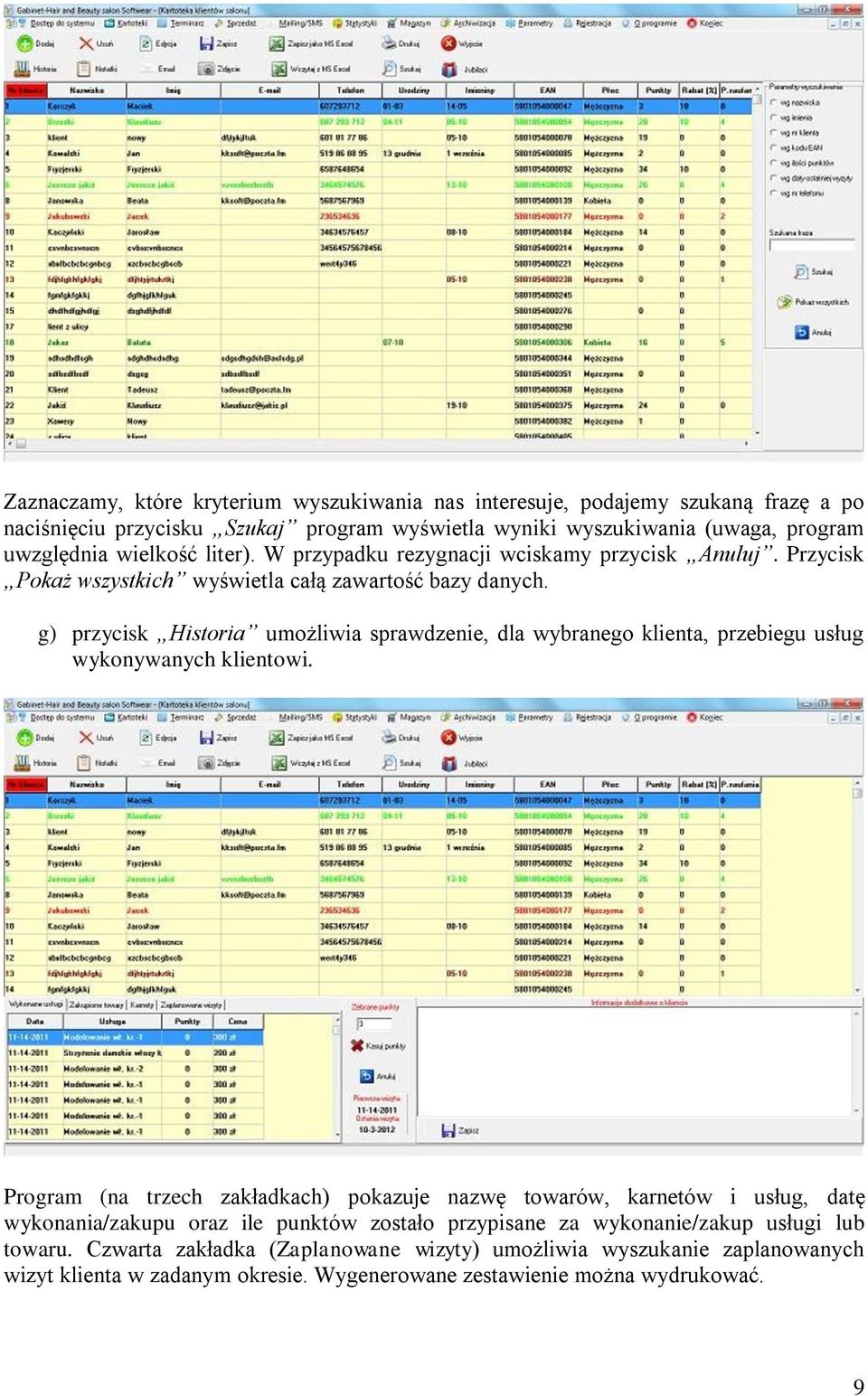 g) przycisk Historia umożliwia sprawdzenie, dla wybranego klienta, przebiegu usług wykonywanych klientowi.