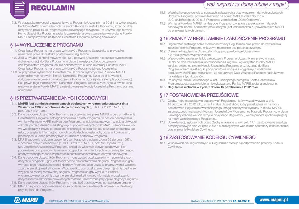 Po upływie tego terminu Konto Uczestnika Programu zostanie zamknięte, a ewentualne niewykorzystane Punkty MAPEI zarejestrowane na Koncie Uczestnika Programu zostaną anulowane.