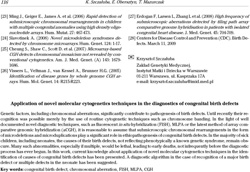 [24] Slavotinek A. (2008) Novel microdeletion syndromes detected by chromosome microarrays. Hum. Genet. 124: 1-17. [25] Cheung S., Shaw C., Scott D. et al.