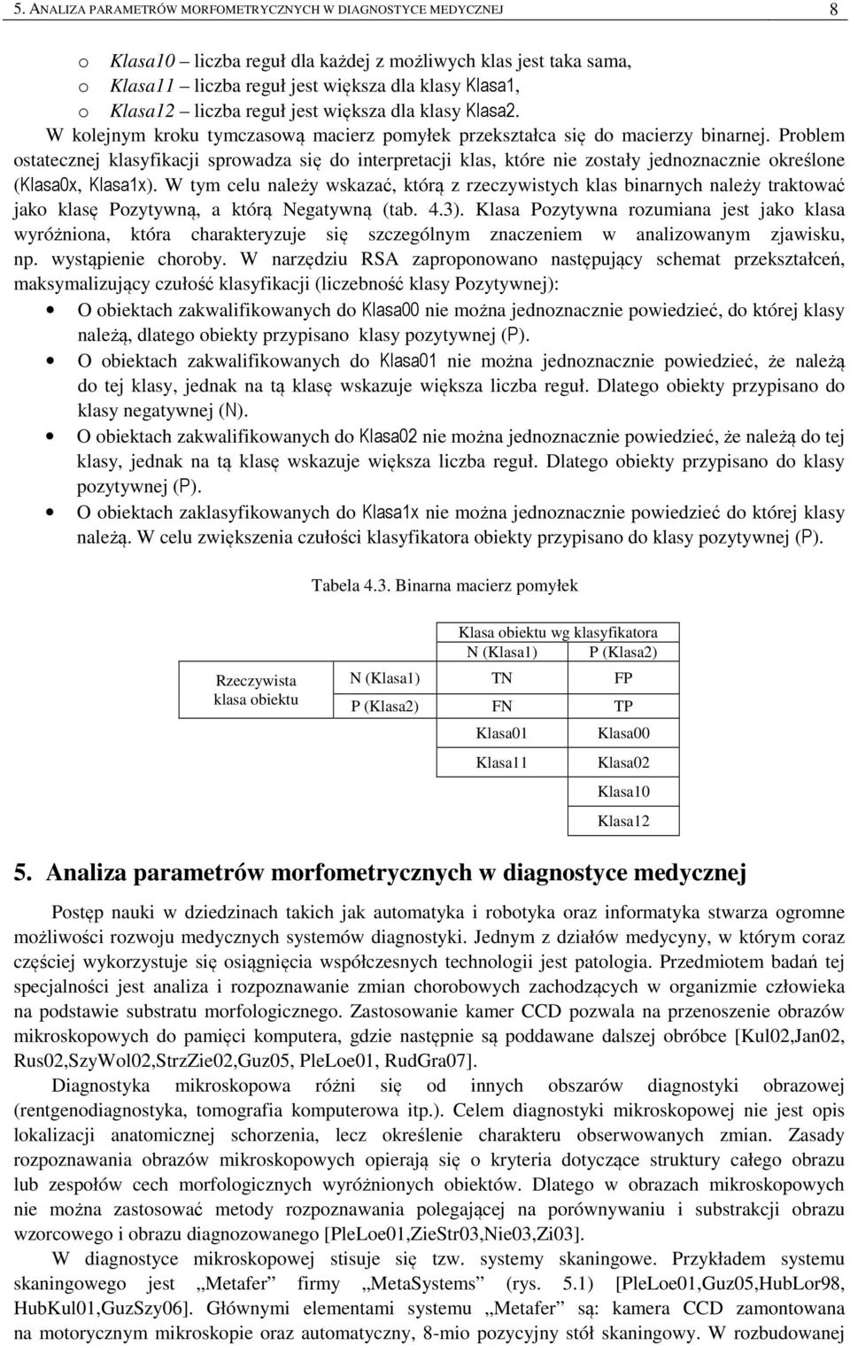 Problem ostatecznej klasyfikacji sprowadza się do interpretacji klas, które nie zostały jednoznacznie określone (Klasax, Klasax).