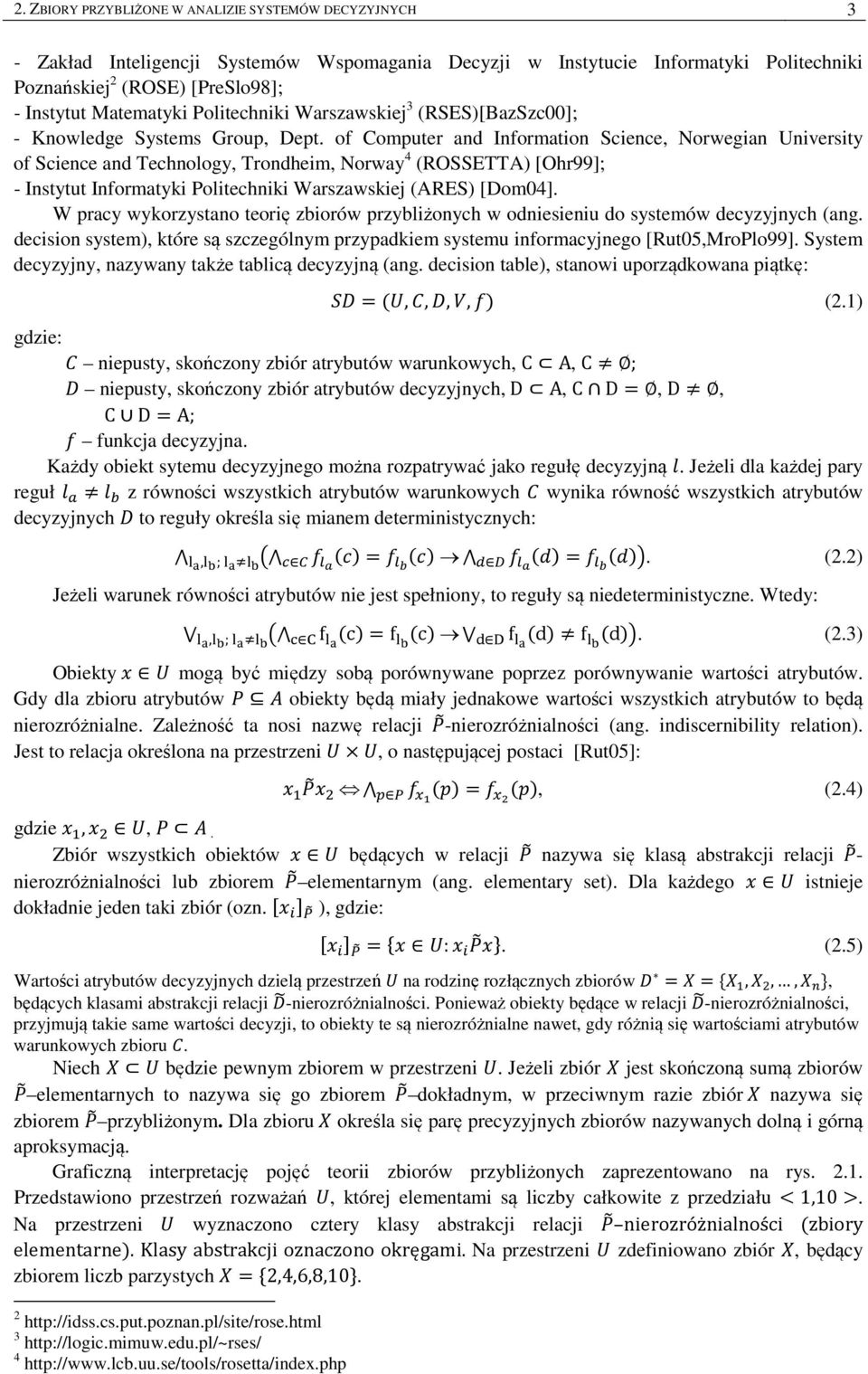 of Computer and Information Science, Norwegian University of Science and Technology, Trondheim, Norway 4 (ROSSETTA) [Ohr99]; - Instytut Informatyki Politechniki Warszawskiej (ARES) [Dom4].