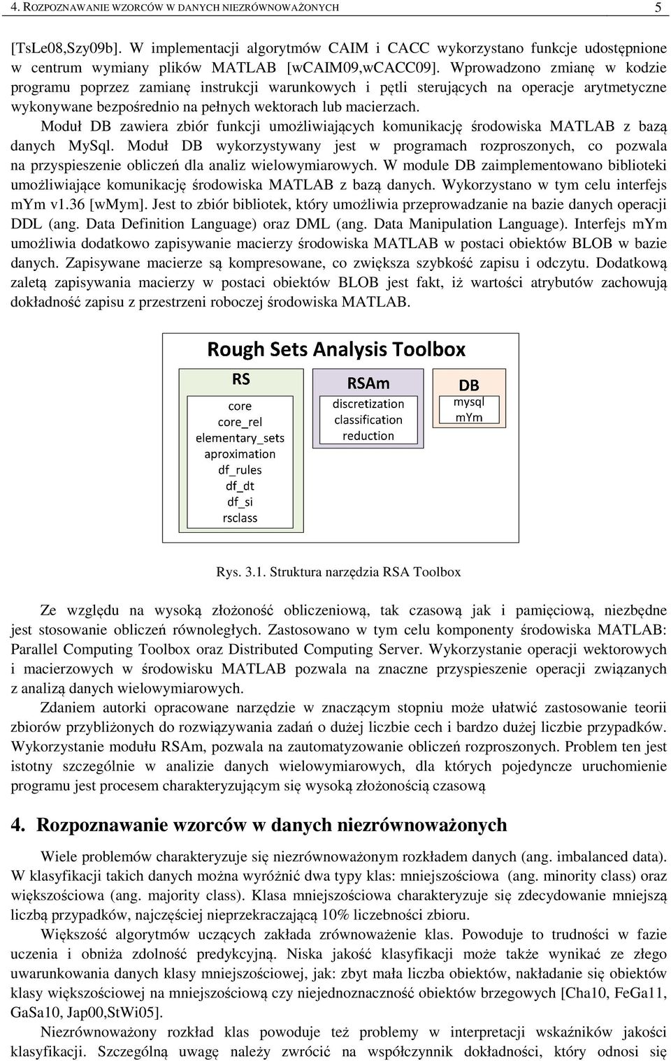 Moduł DB zawiera zbiór funkcji umożliwiających komunikację środowiska MATLAB z bazą danych MySql.