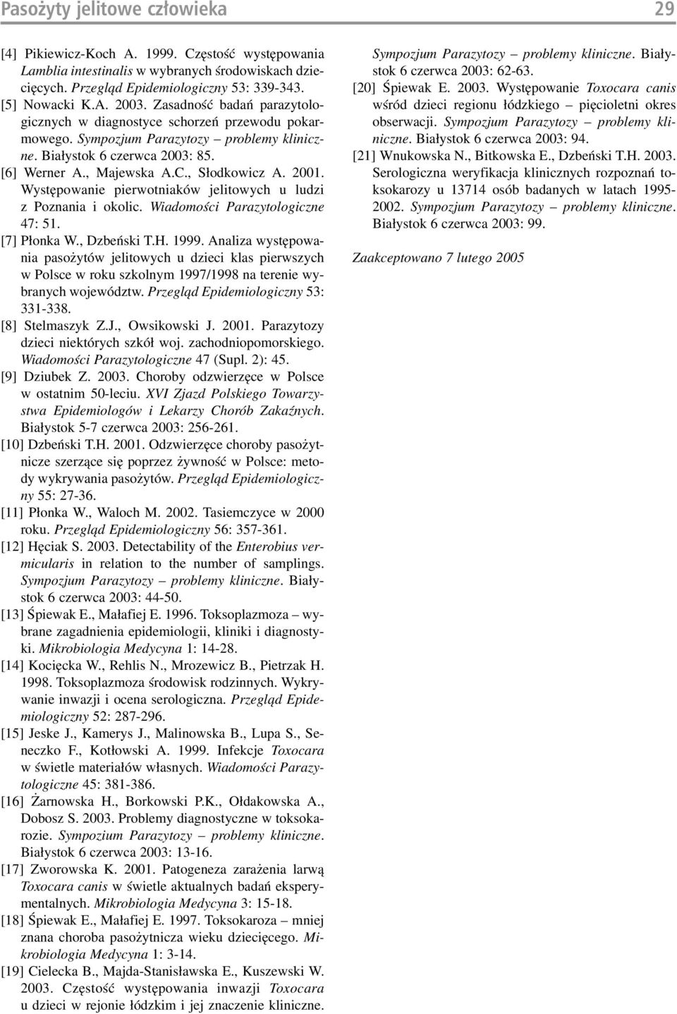 2001. Występowanie pierwotniaków jelitowych u ludzi z Poznania i okolic. Wiadomości Parazytologiczne 47: 51. [7] Płonka W., Dzbeński T.H. 1999.