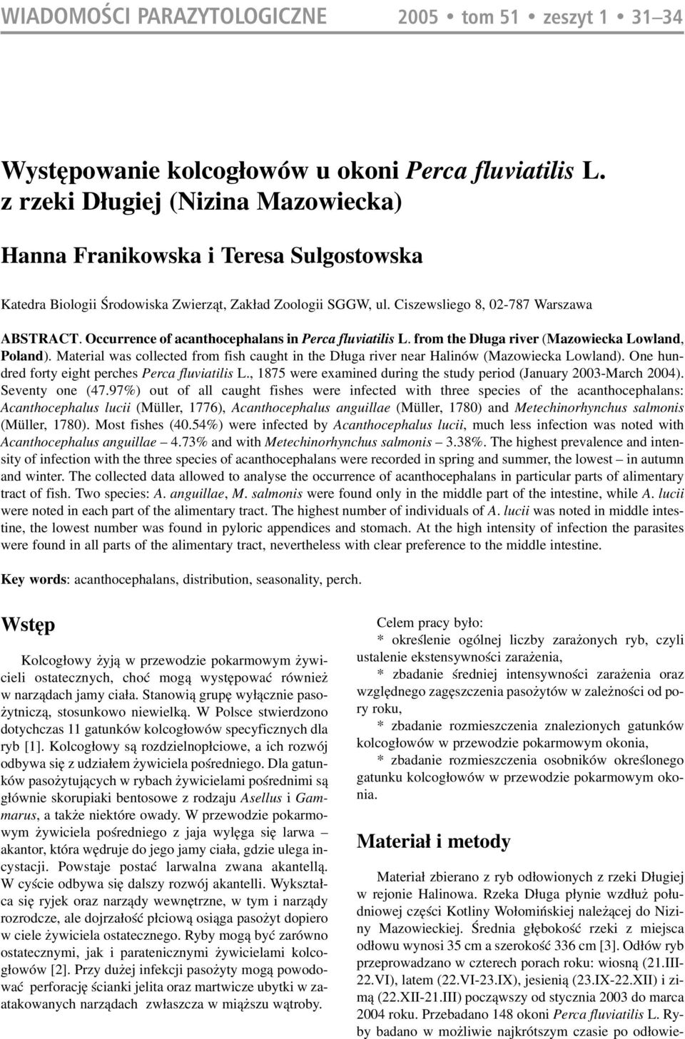 Occurrence of acanthocephalans in Perca fluviatilis L. from the Długa river (Mazowiecka Lowland, Poland). Material was collected from fish caught in the Długa river near Halinów (Mazowiecka Lowland).