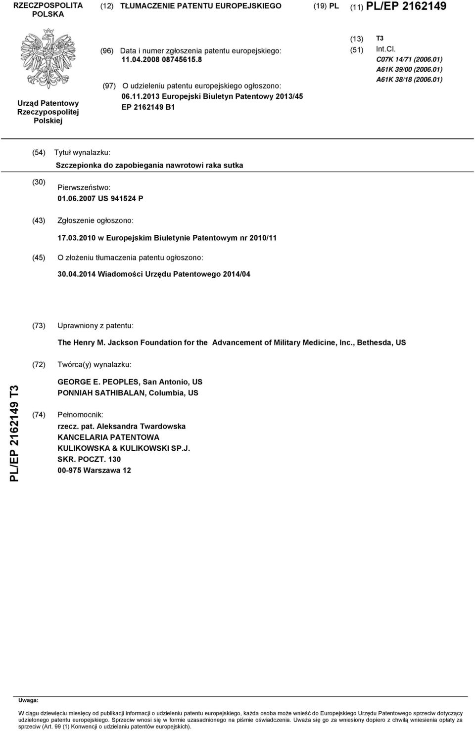 01) A61K 38/18 (2006.01) (54) Tytuł wynalazku: Szczepionka do zapobiegania nawrotowi raka sutka (30) Pierwszeństwo: 01.06.2007 US 941524 P (43) Zgłoszenie ogłoszono: 17.03.