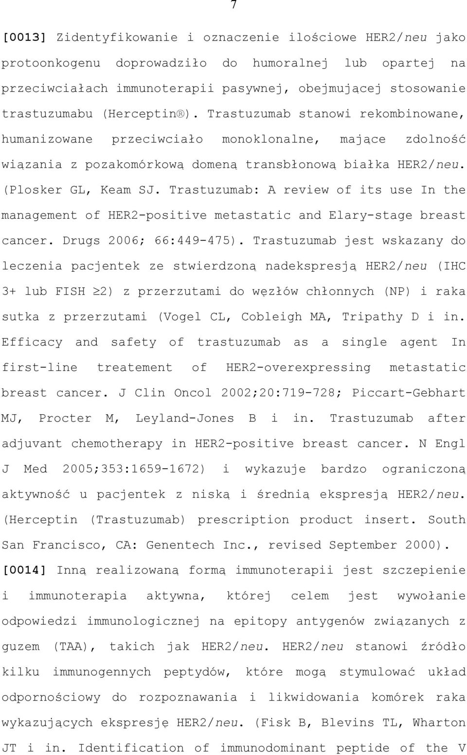 Trastuzumab: A review of its use In the management of HER2-positive metastatic and Elary-stage breast cancer. Drugs 2006; 66:449-475).