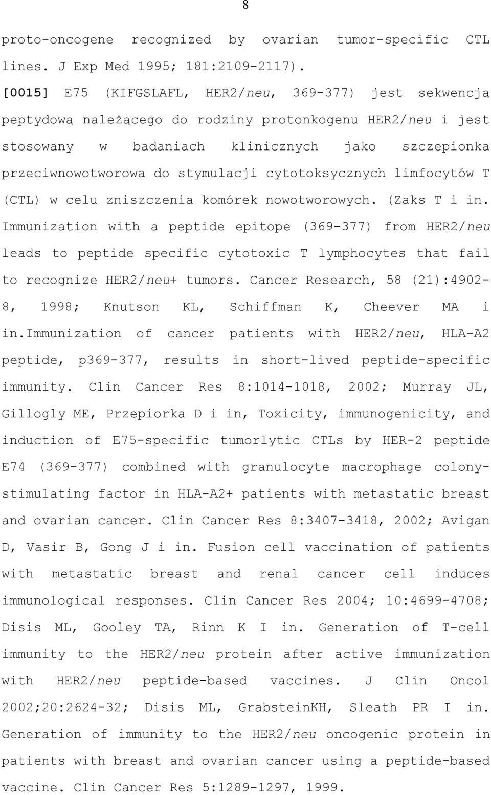 stymulacji cytotoksycznych limfocytów T (CTL) w celu zniszczenia komórek nowotworowych. (Zaks T i in.