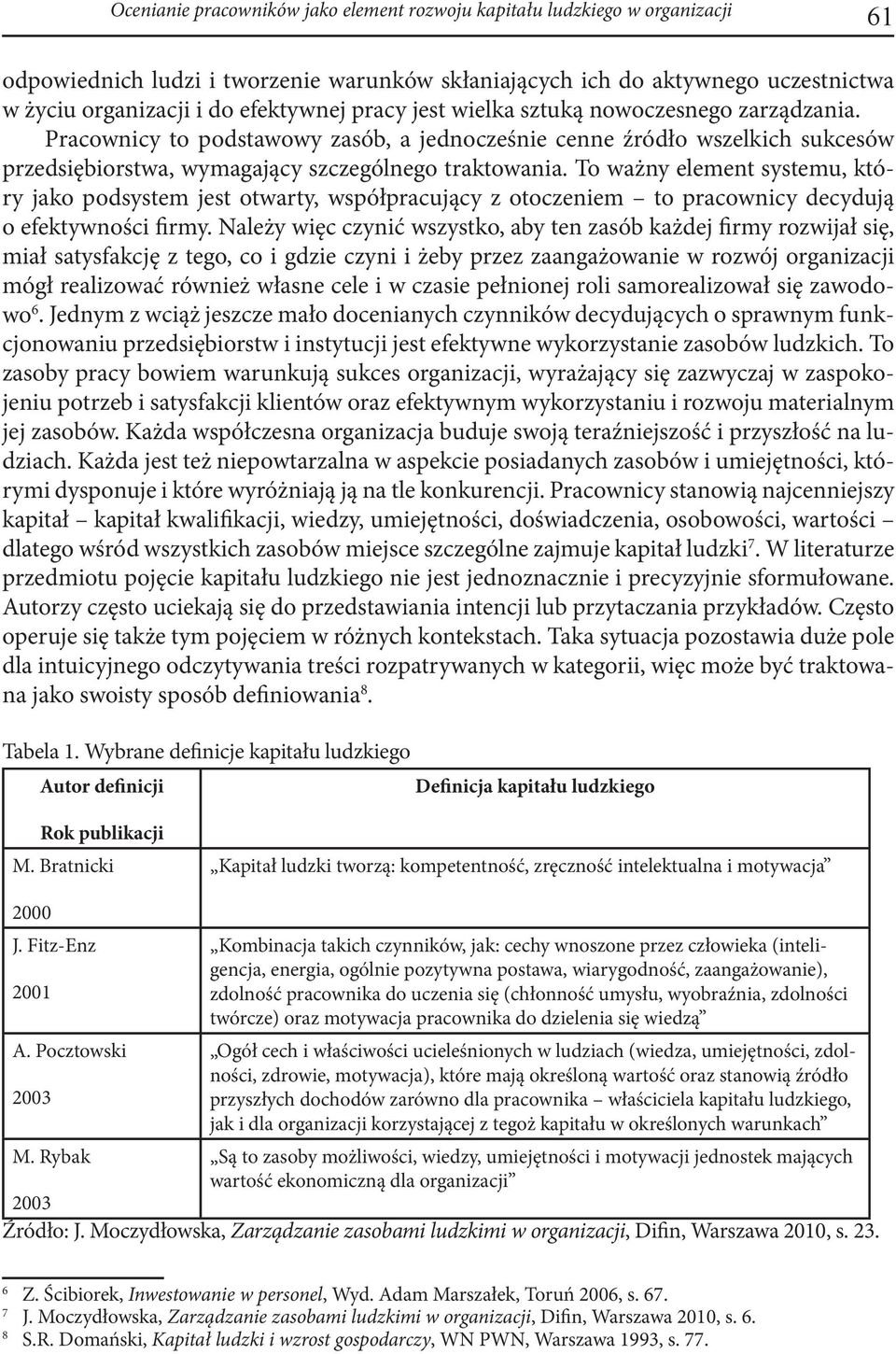 To ważny element systemu, który jako podsystem jest otwarty, współpracujący z otoczeniem to pracownicy decydują o efektywności firmy.