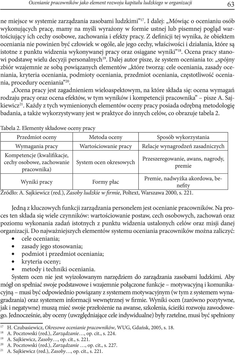 Z definicji tej wynika, że obiektem oceniania nie powinien być człowiek w ogóle, ale jego cechy, właściwości i działania, które są istotne z punktu widzenia wykonywanej pracy oraz osiągane wyniki 18.