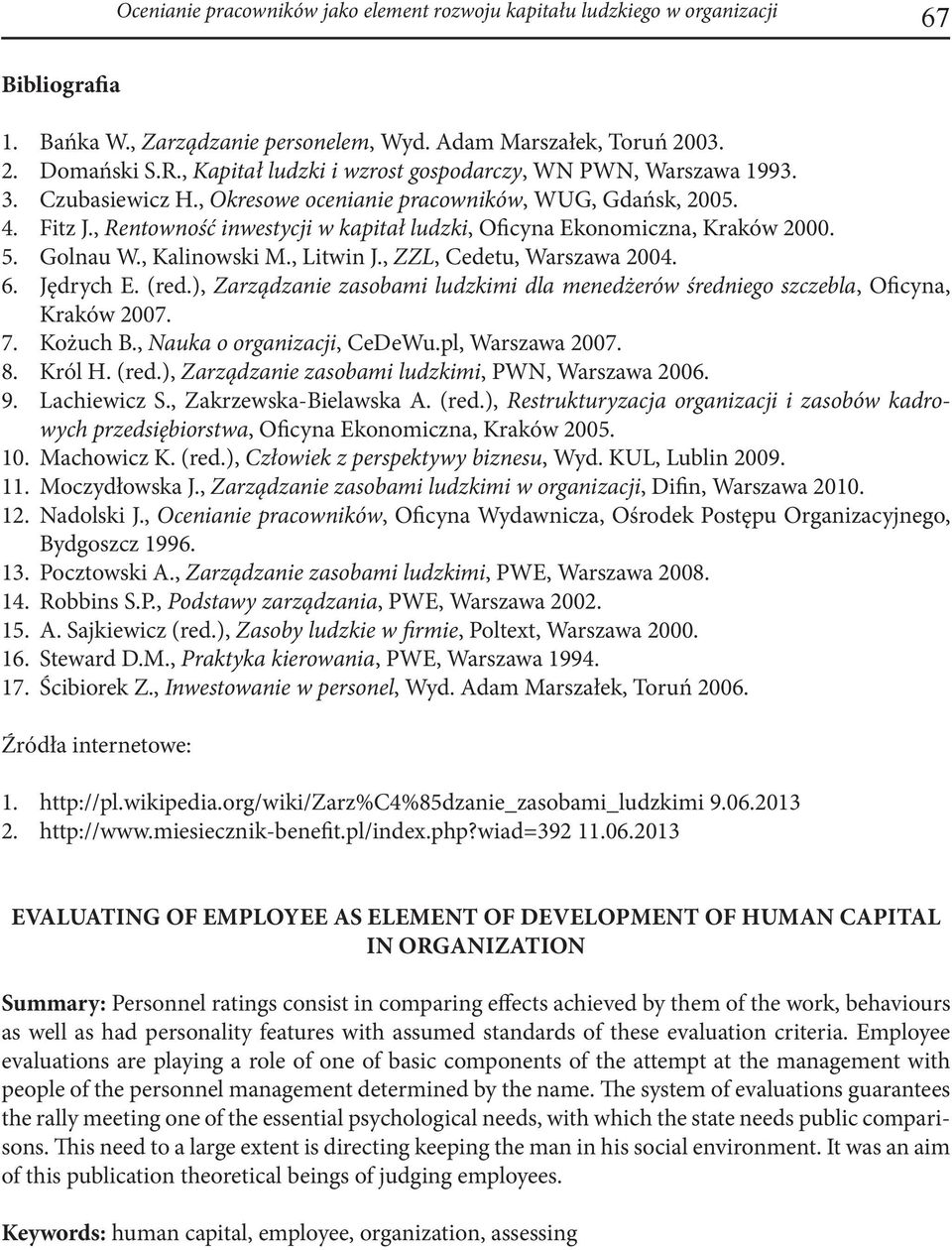 , Rentowność inwestycji w kapitał ludzki, Oficyna Ekonomiczna, Kraków 2000. 5. Golnau W., Kalinowski M., Litwin J., ZZL, Cedetu, Warszawa 2004. 6. Jędrych E. (red.